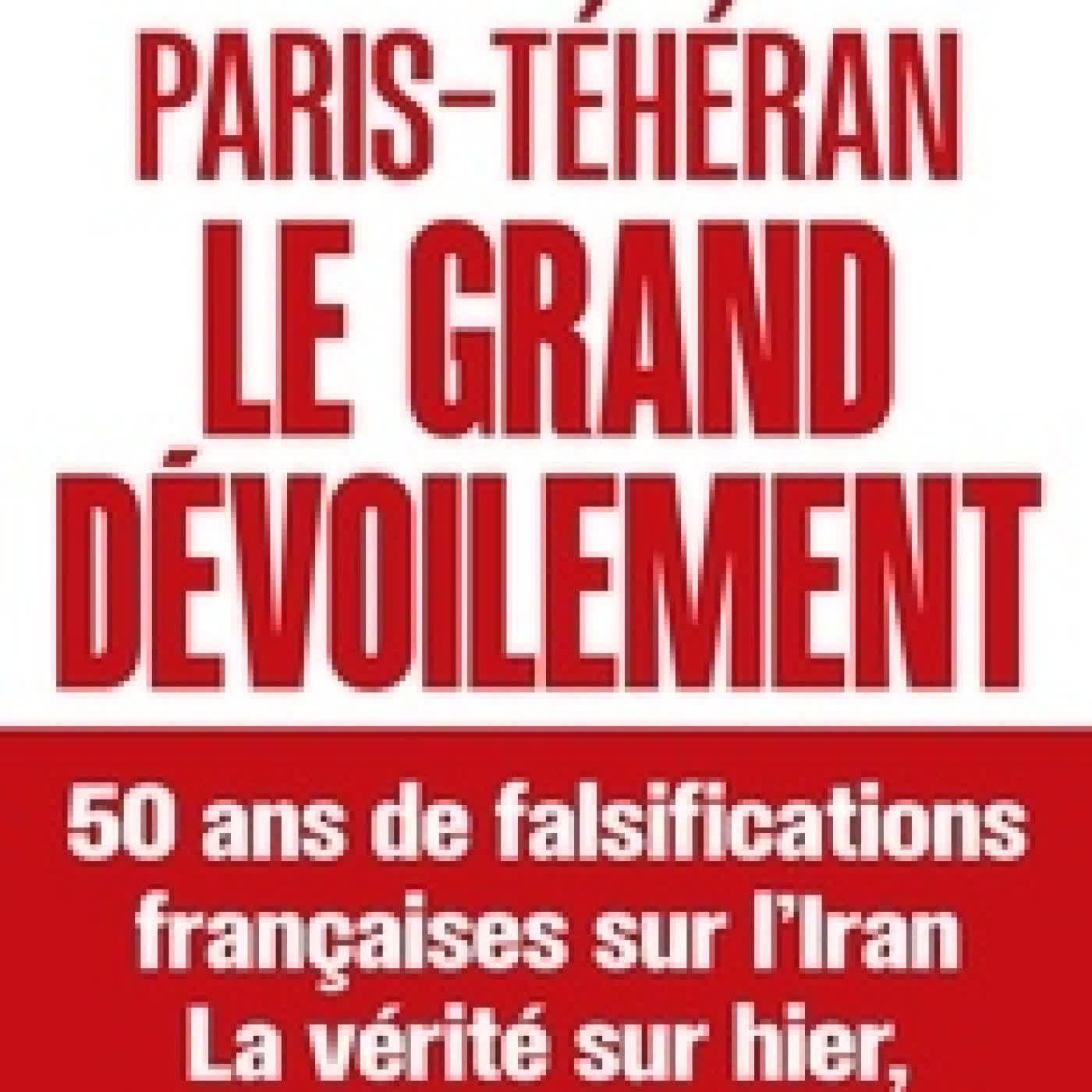 Télécharger Pdf Paris-Téhéran, Le grand dévoilement. 50 ans de falsification française sur l'Iran - La vérité sur hier, aujourd'hui et demain