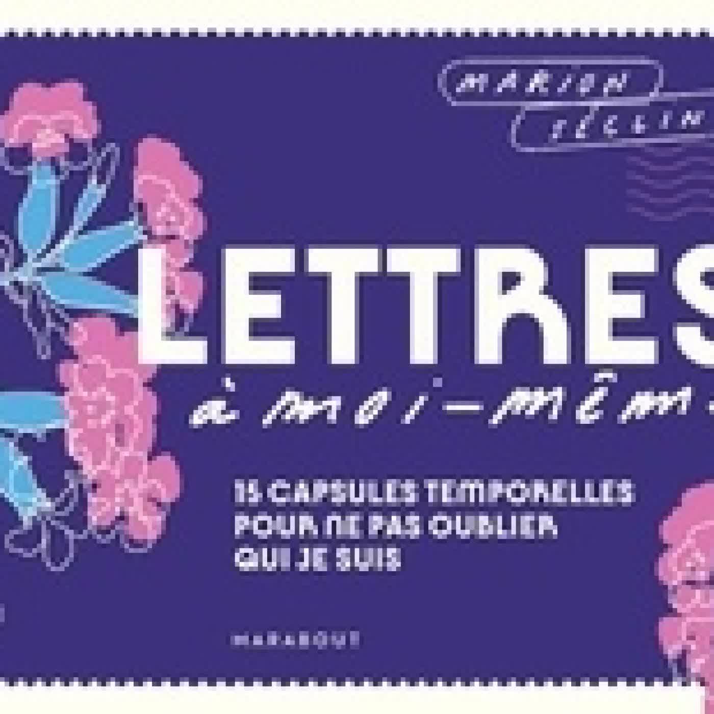 Lire en ligne : Lettres à moi-même. 15 capsules temporelles pour ne pas oublier qui je suis. Avec 15 stickers