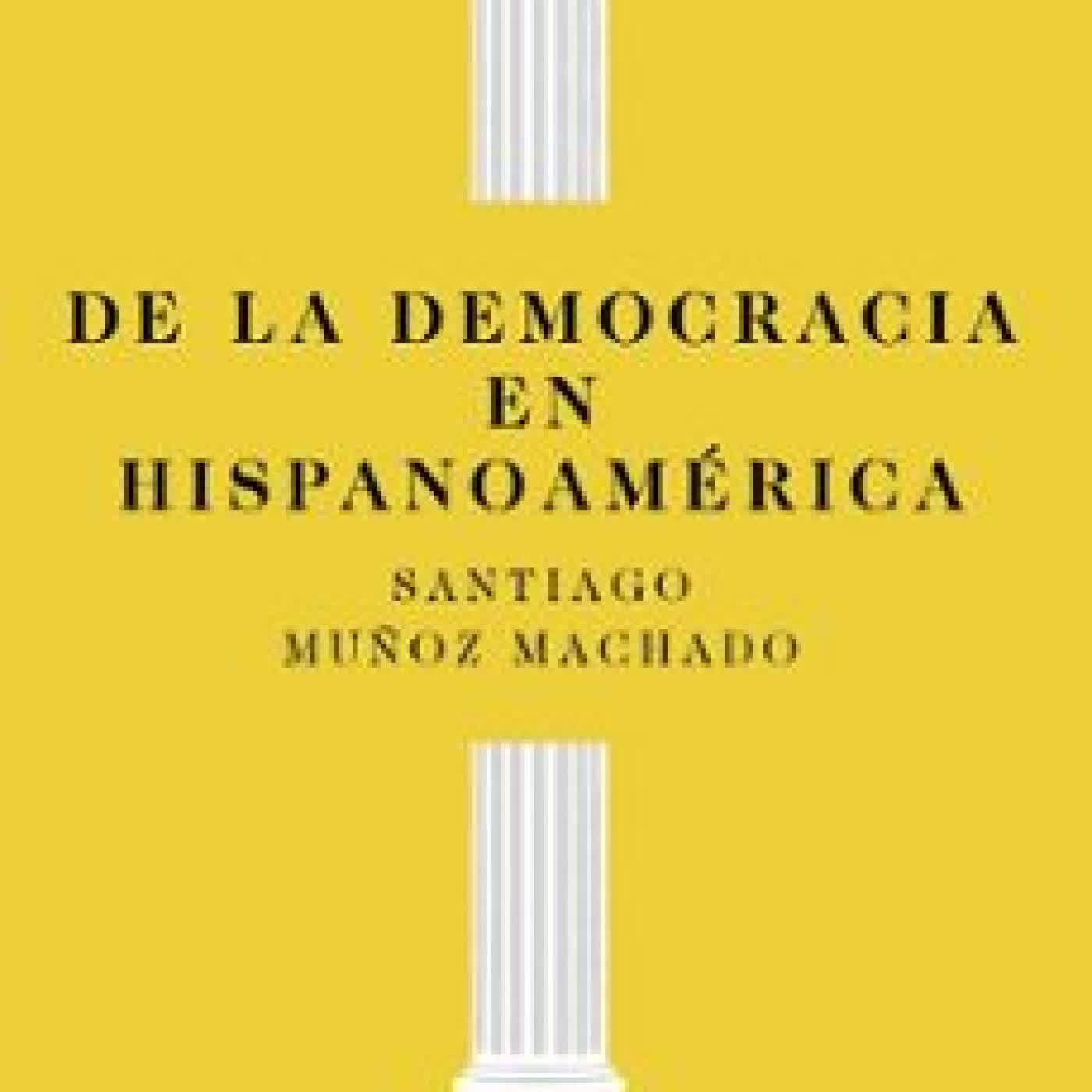 DE LA DEMOCRACIA EN HISPANOAMERICA Santiago Muñoz Machado