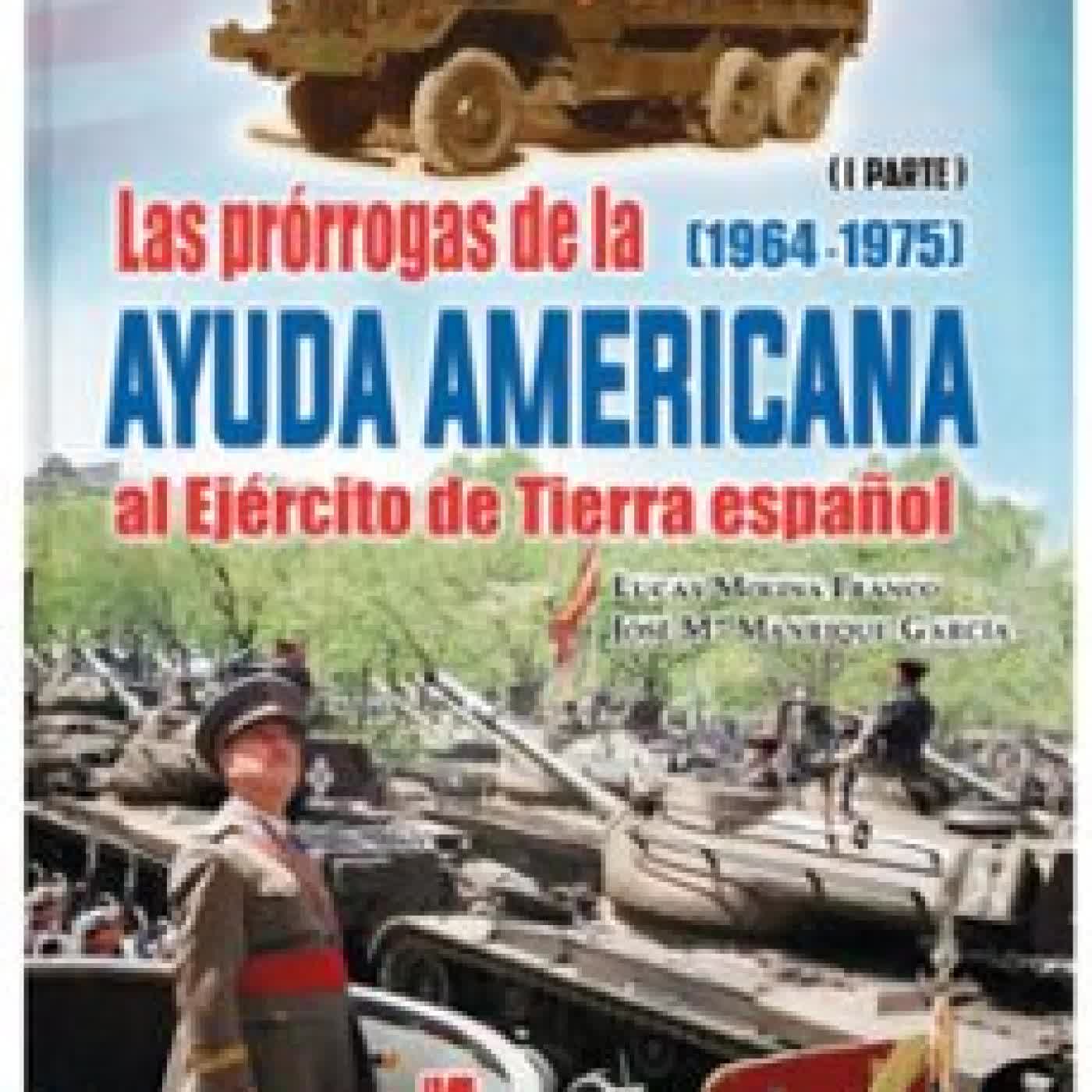 LAS PRÓRROGAS DE LA AYUDA AMERICANA AL EJÉRCITO DE TIERRA ESPAÑOL PARTE I Varios autores