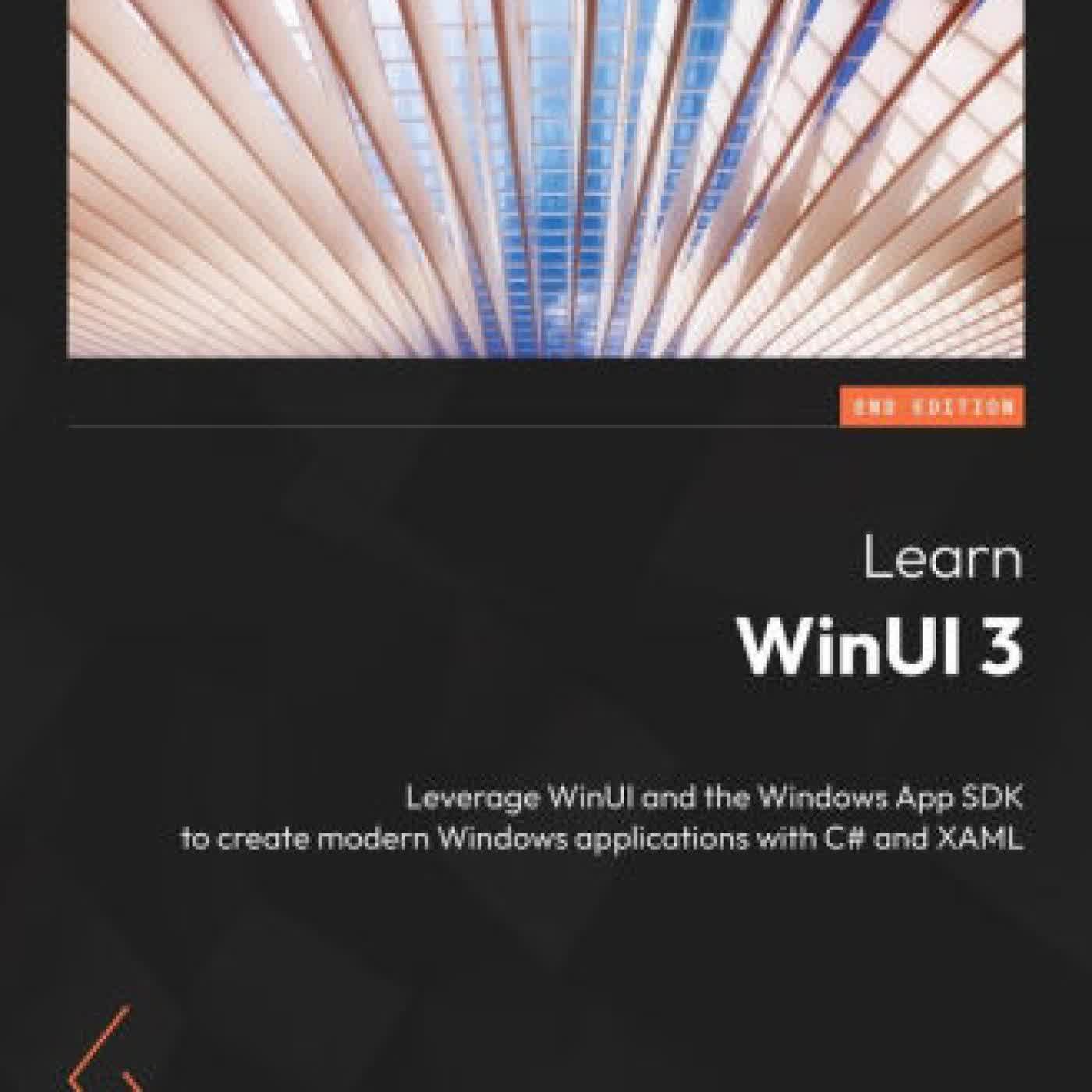 Read online: Learn WinUI 3 - Second Edition: Leverage WinUI and the Windows App SDK to create modern Windows applications with C# and XAML by Alvin Ashcraft
