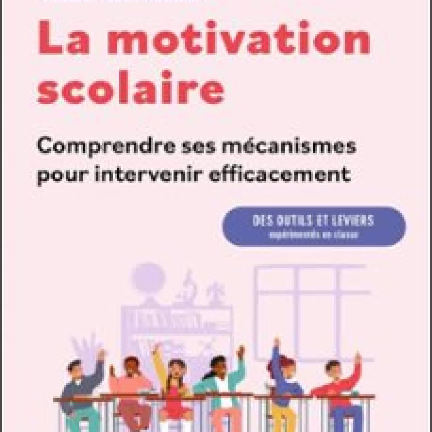 LA MOTIVATION SCOLAIRE : COMPRENDRE SES MÉCANISMES POUR INTERVENIR EFFICACEMENT ANNE PHILIPPON