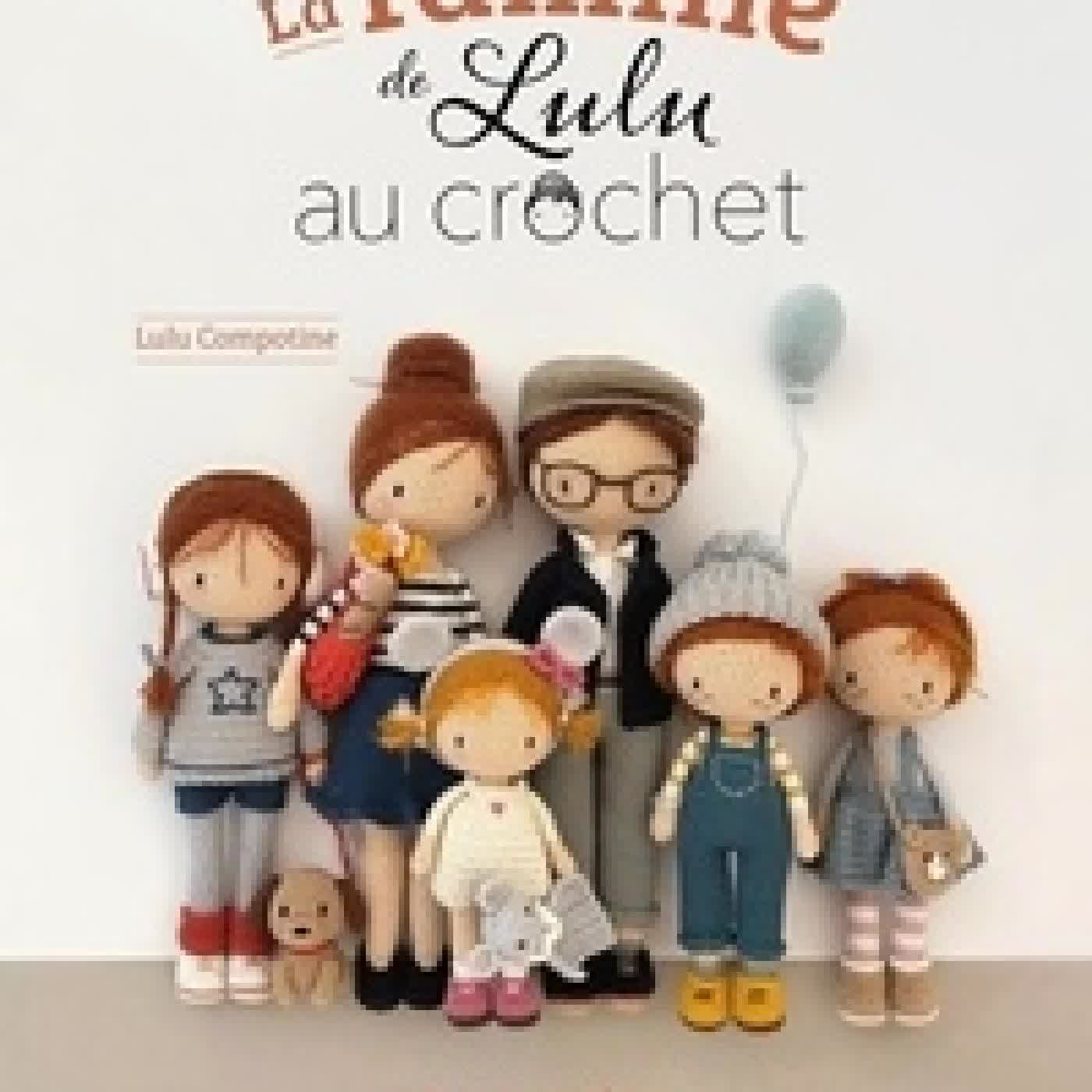 Lire en ligne : La famille de Lulu au crochet - 8 poupées à habiller et leurs accessoires