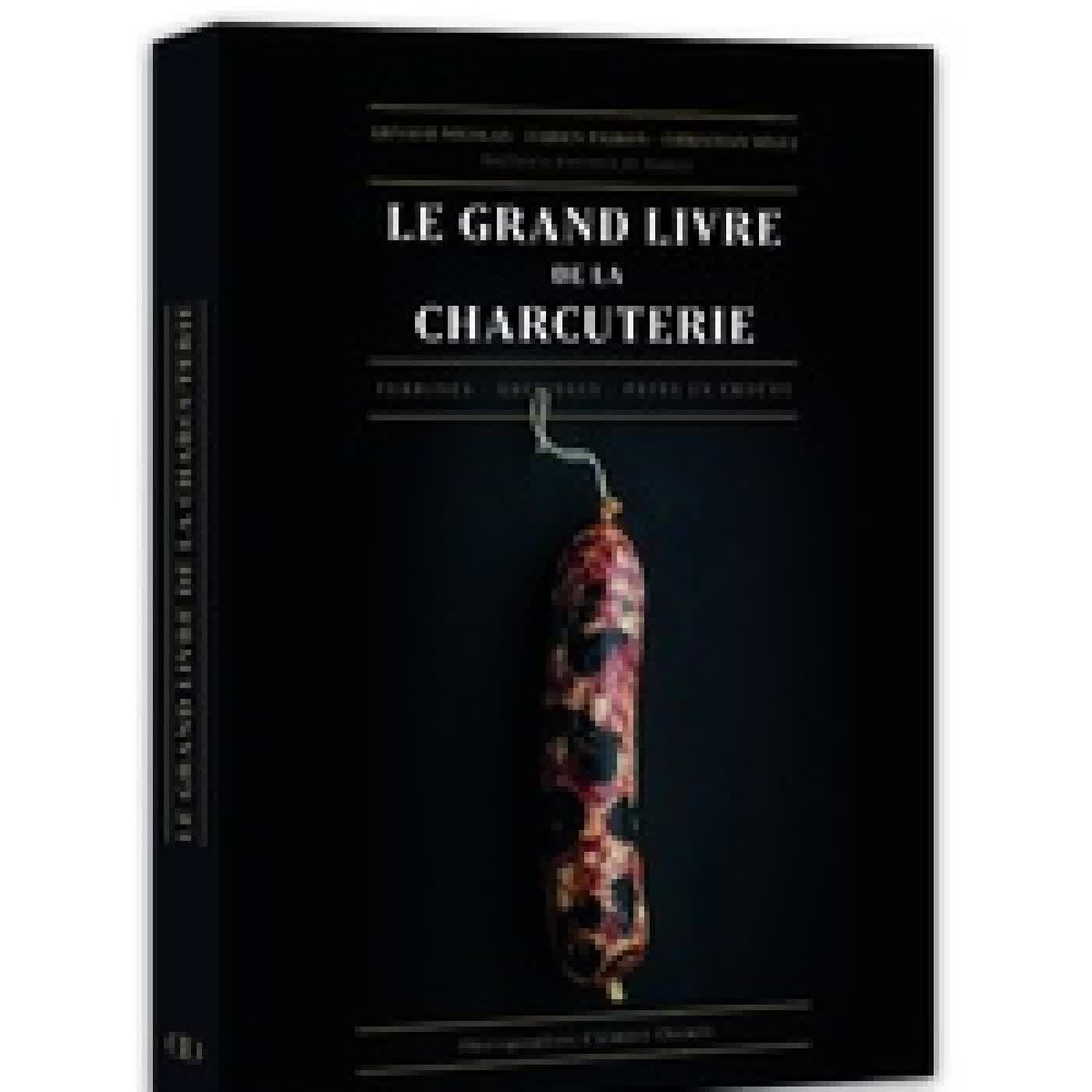 {téléchargement} Le grand livre de la charcuterie - Terrines, saucisses, pâtés en croûte
