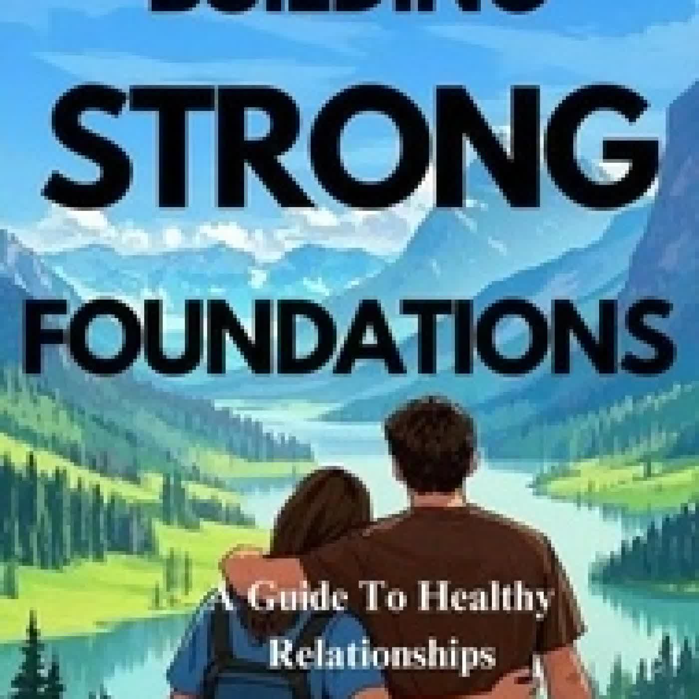 Lire en ligne : Building Strong Foundations: A Guide To Healthy Relationships