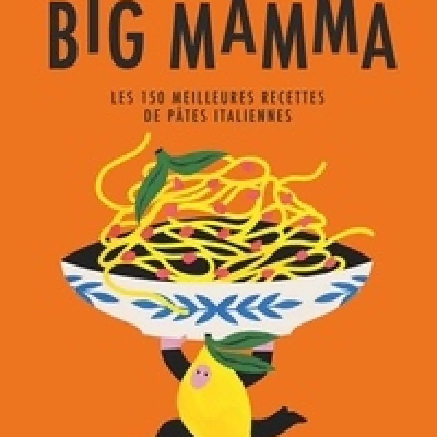 Télécharger Pdf Big Mamma. Les 150 meilleures recettes de pâtes italiennes