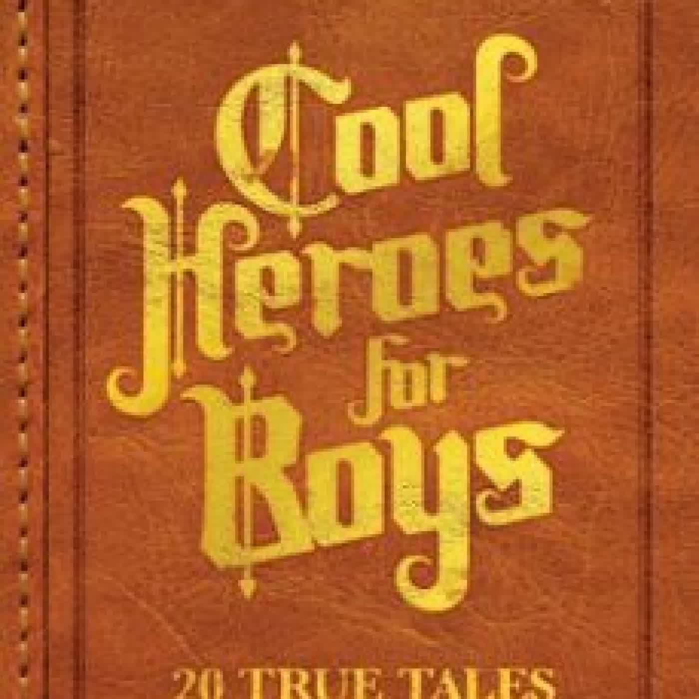 COOL HEROES FOR BOYS: 20 TRUE TALES OF ADVENTURE FRANK MINITER