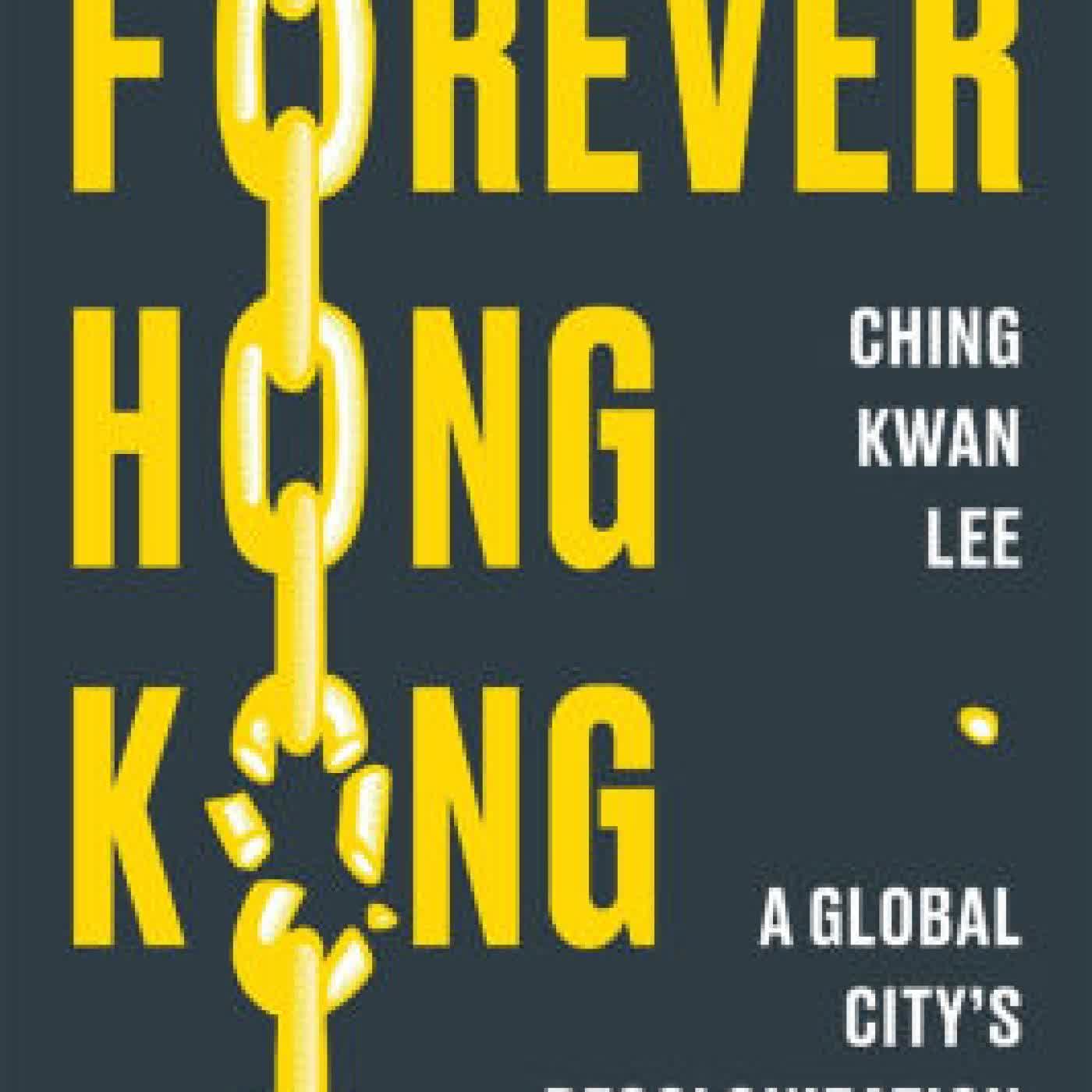 Forever Hong Kong: A Global City's Decolonization Struggle by Ching Kwan Lee on Iphone New Format