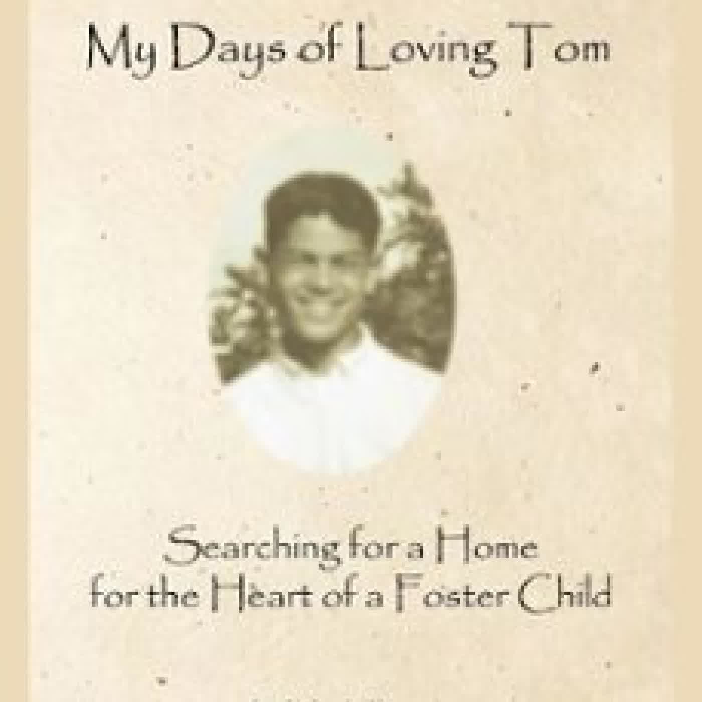 MY DAYS OF LOVING TOM: SEARCHING FOR A HOME FOR THE HEART OF A FOSTER CHILD JUDITH A. KOVACS