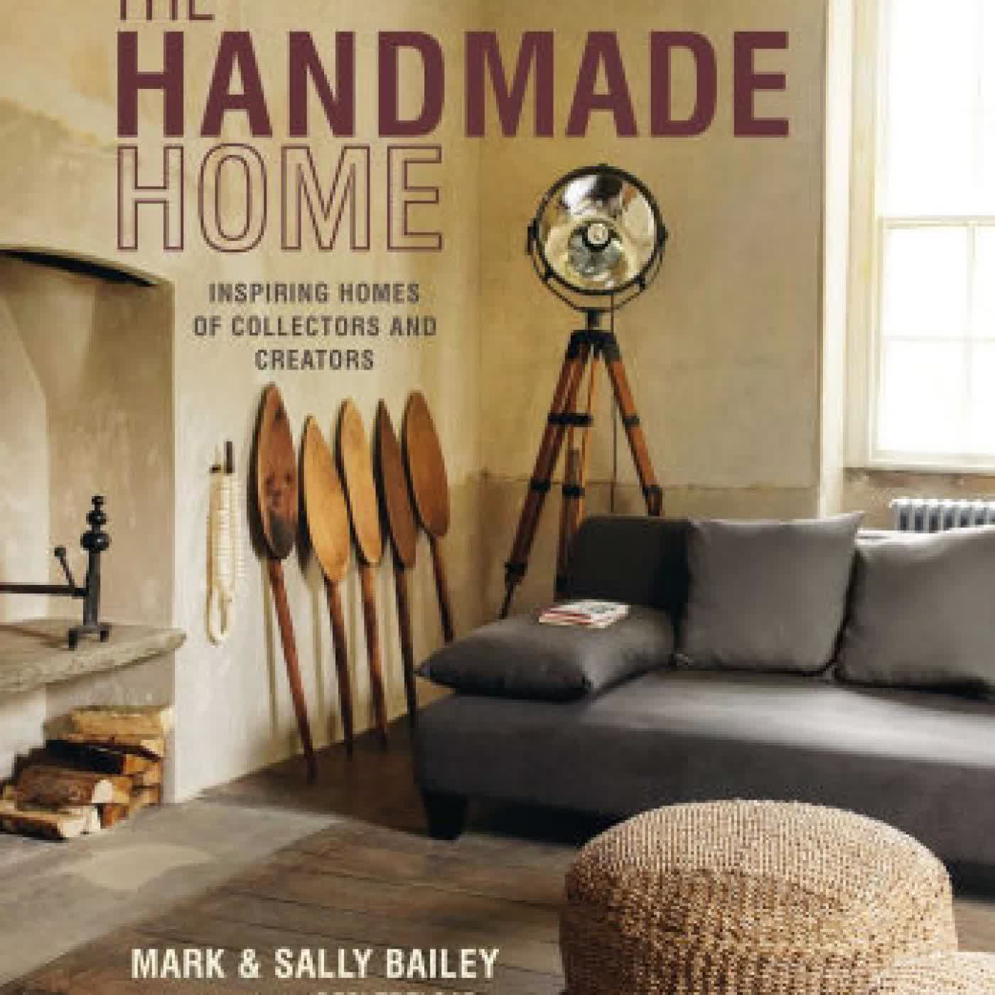 Read online: The Handmade Home: Inspiring homes of collectors and creators by Mark Bailey, Sally Bailey