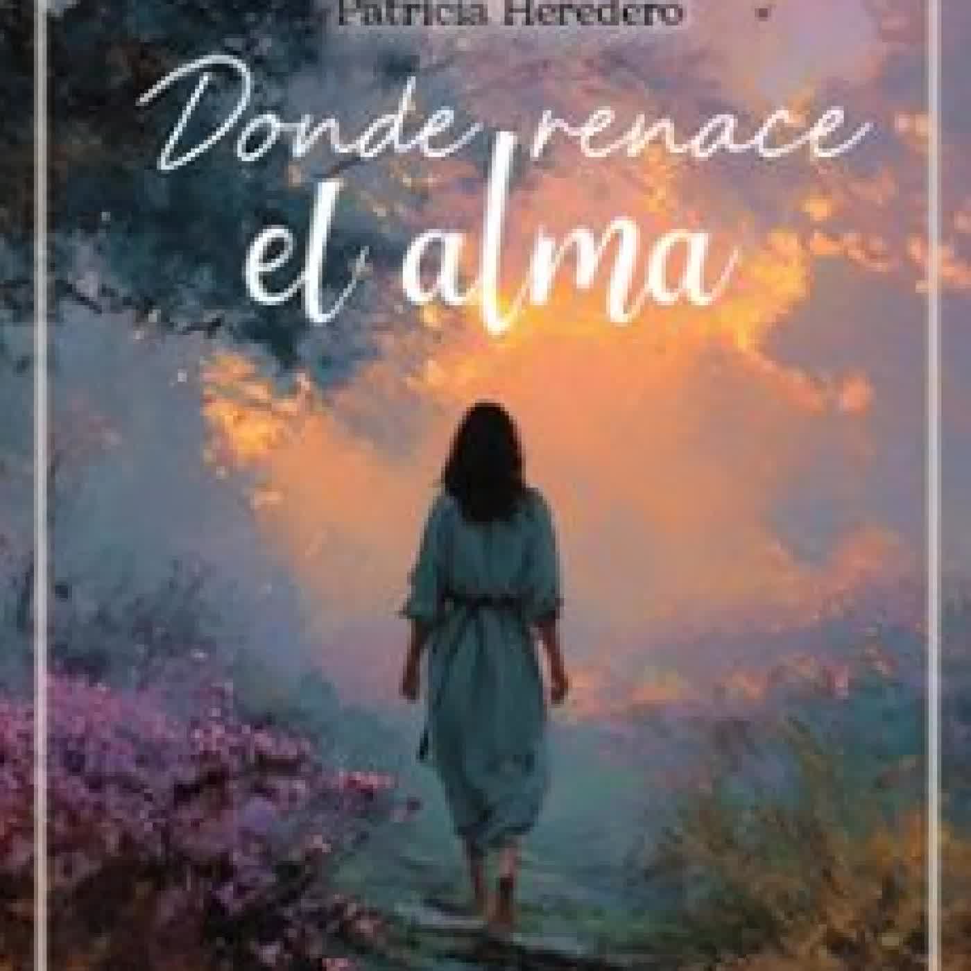 DONDE RENACE EL ALMA PATRICIA HEREDERO