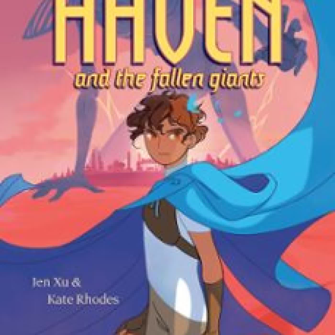 HAVEN AND THE FALLEN GIANTS JEN XU, KATE RHODES
