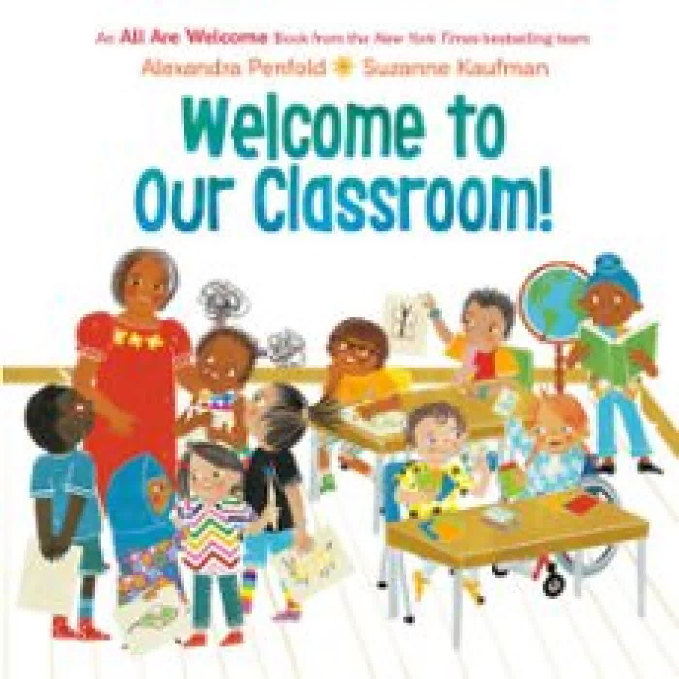WELCOME TO OUR CLASSROOM! (AN ALL ARE WELCOME BOOK) ALEXANDRA PENFOLD