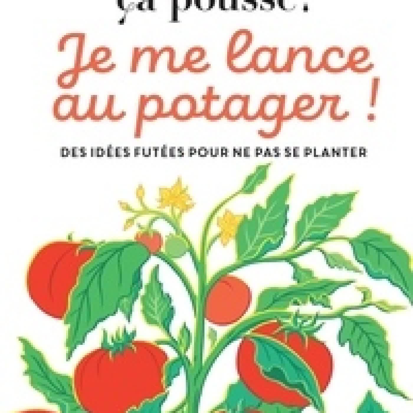 {téléchargement} Je me lance au potager. Des idées futées pour ne pas se planter