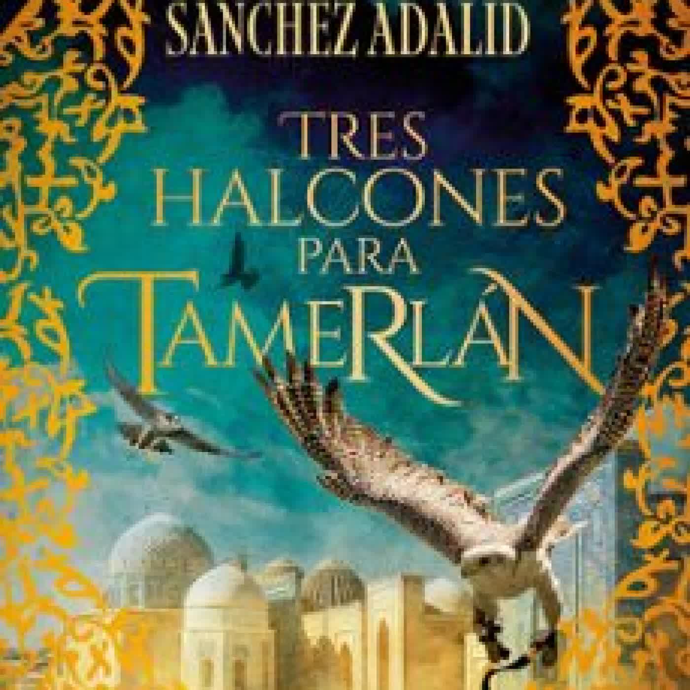 TRES HALCONES PARA TAMERLÁN (EDICIÓN FIRMADA) Jesús Sánchez Adalid