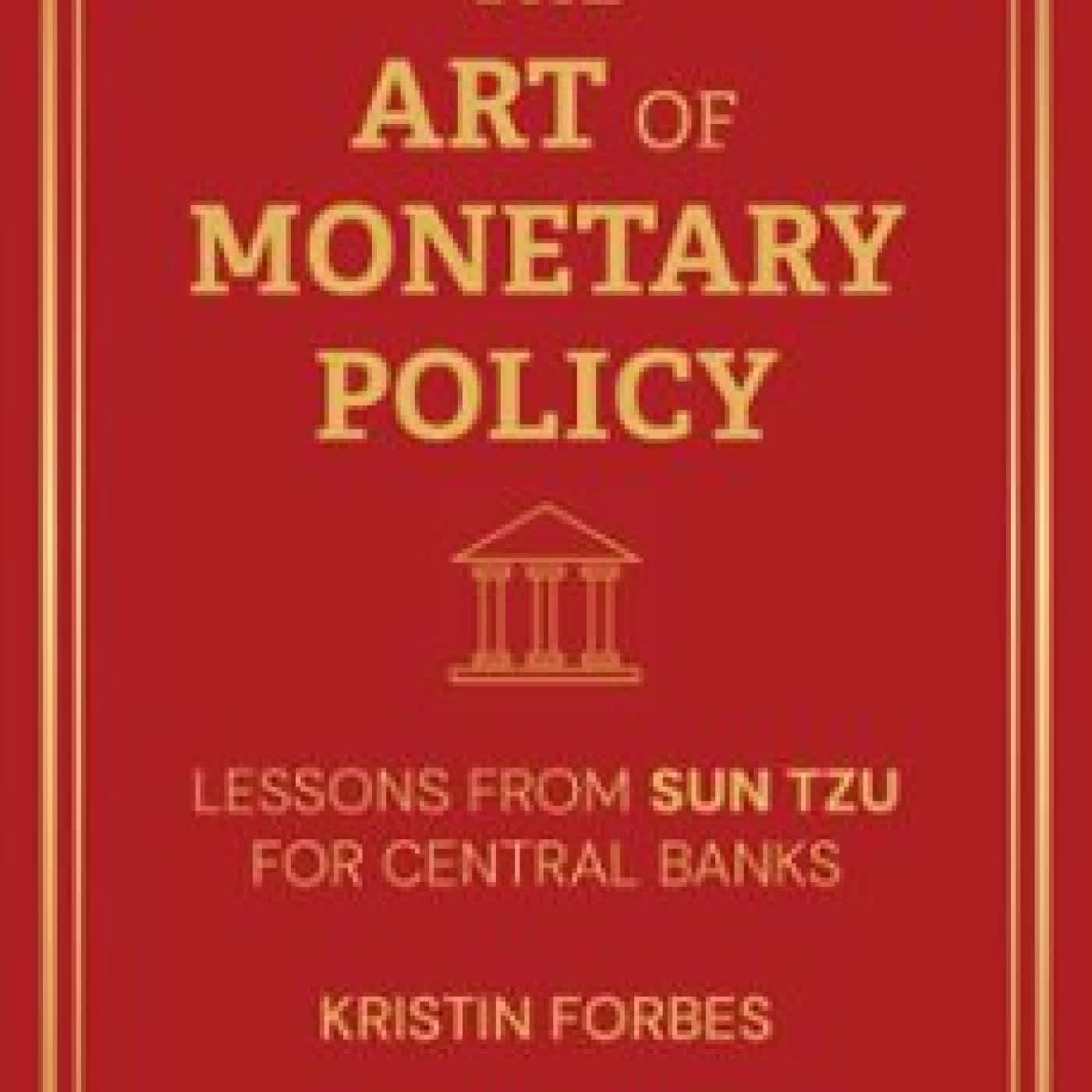 THE ART OF MONETARY POLICY KRISTIN J. FORBES