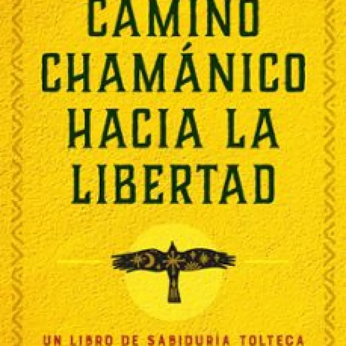 EL CAMINO CHAMÁNICO HACIA LA LIBERTAD Jose Ruiz