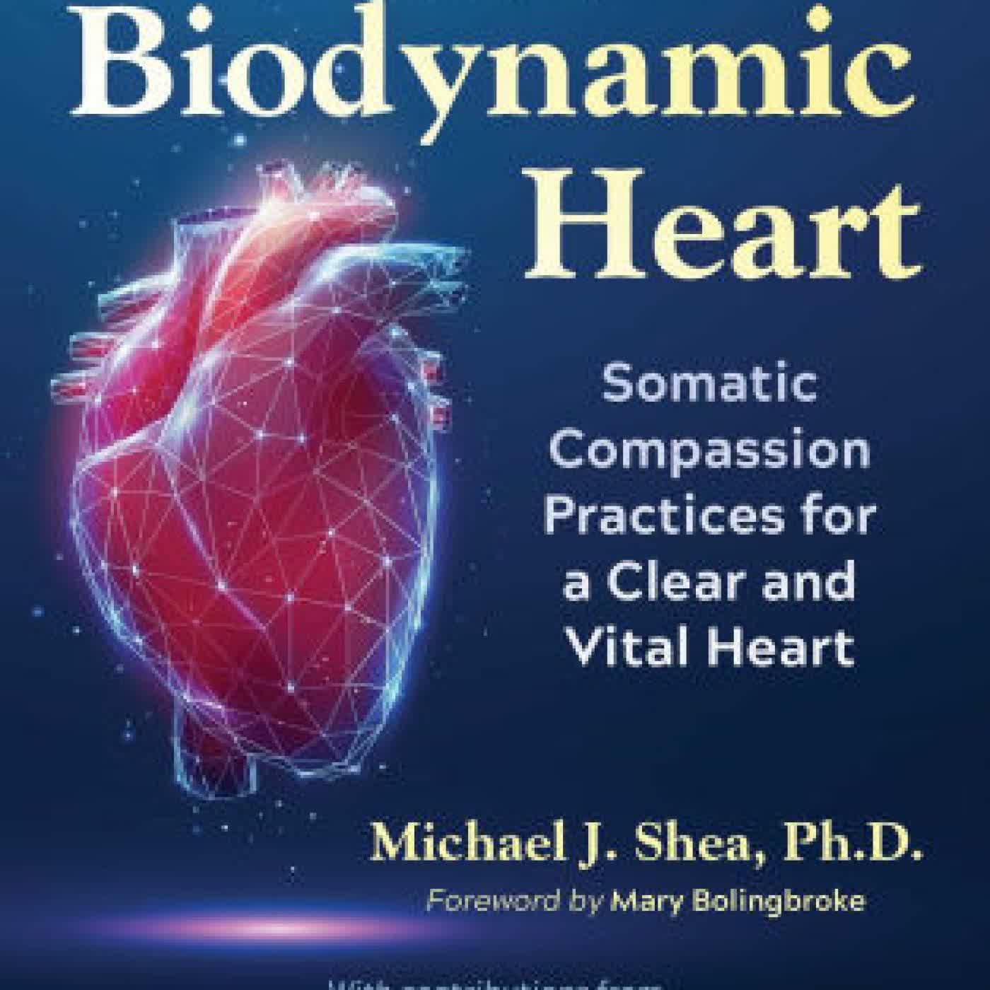 The Biodynamic Heart: Somatic Compassion Practices for a Clear and Vital Heart by Michael J. Shea, Mary Bolingbroke on Iphone New Format