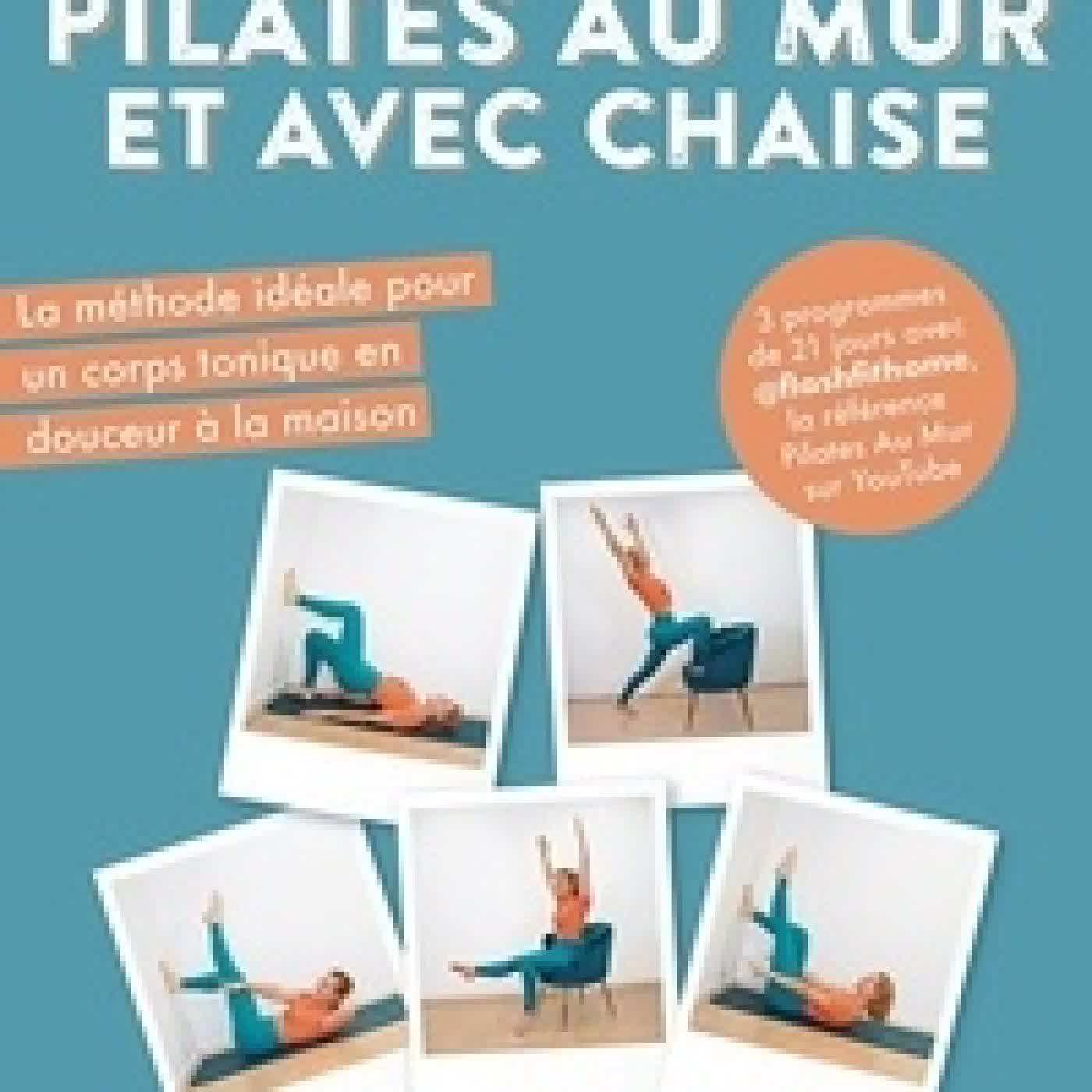 Lire en ligne : Pilates au mur et avec chaise - La méthode idéale pour un corps tonique en douceur à la maison