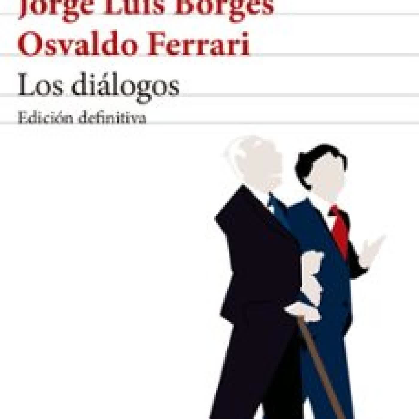 LOS DIÁLOGOS. EDICIÓN DEFINITIVA JORGE LUIS BORGES, OSVALDO FERRARI