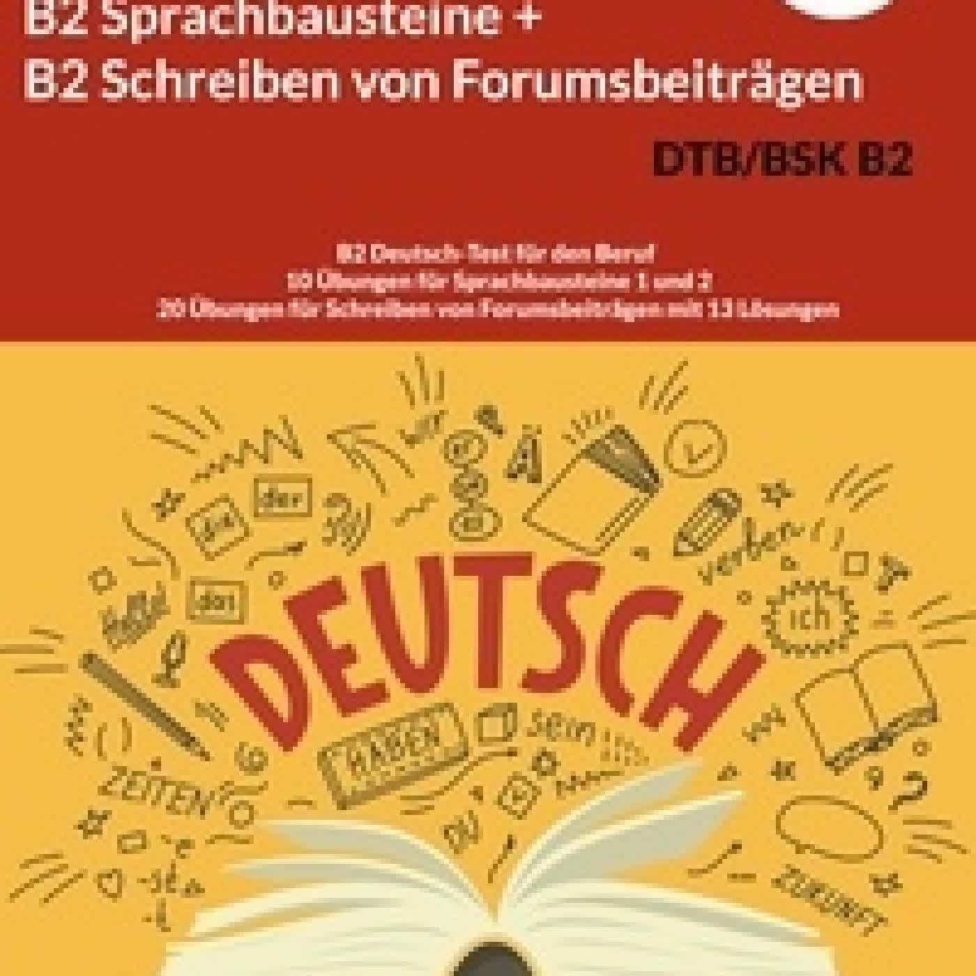 Lire en ligne : B2 Sprachbausteine + B2 Schreiben von Forumsbeiträgen DTB/BSK B2 - B2 Deutsch-Test für den Beruf - 10 Übungen für Sprachbausteine 1 und 2 - 20 Übungen für Schreiben von Forumsbeiträgen mit 13 Lösungen