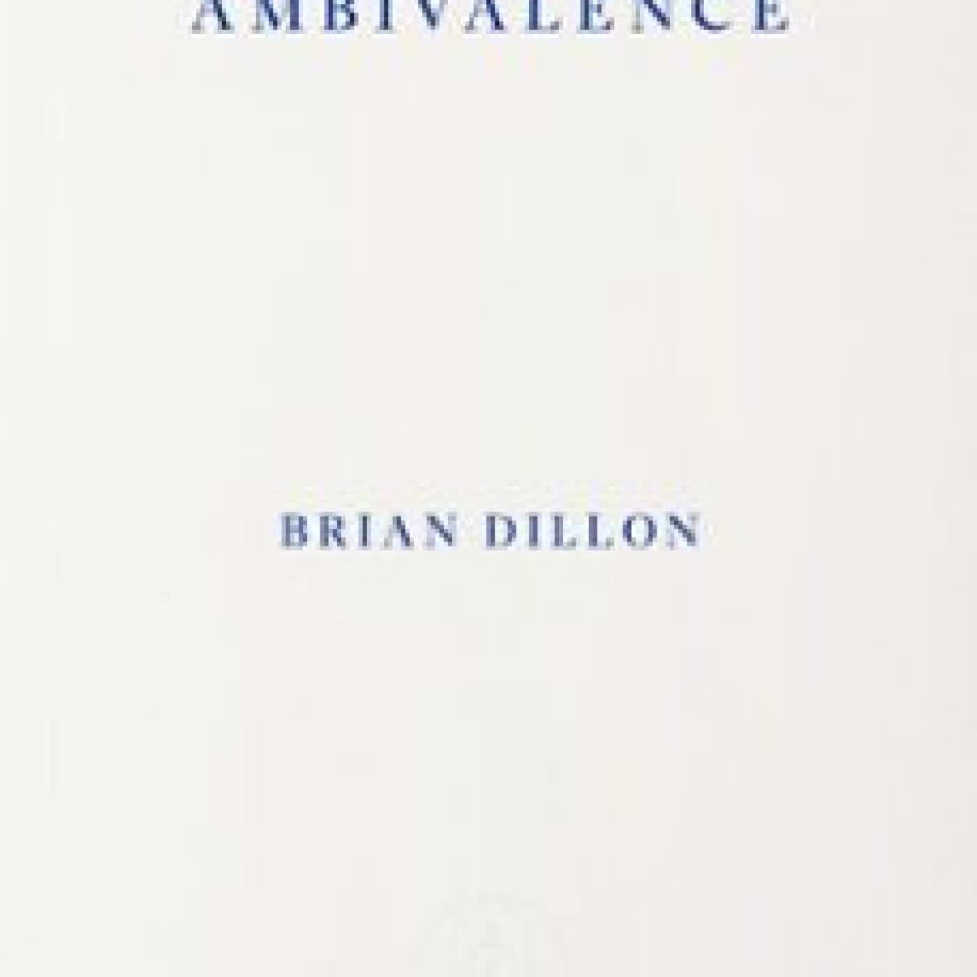 AMBIVALENCE Brian Dillon