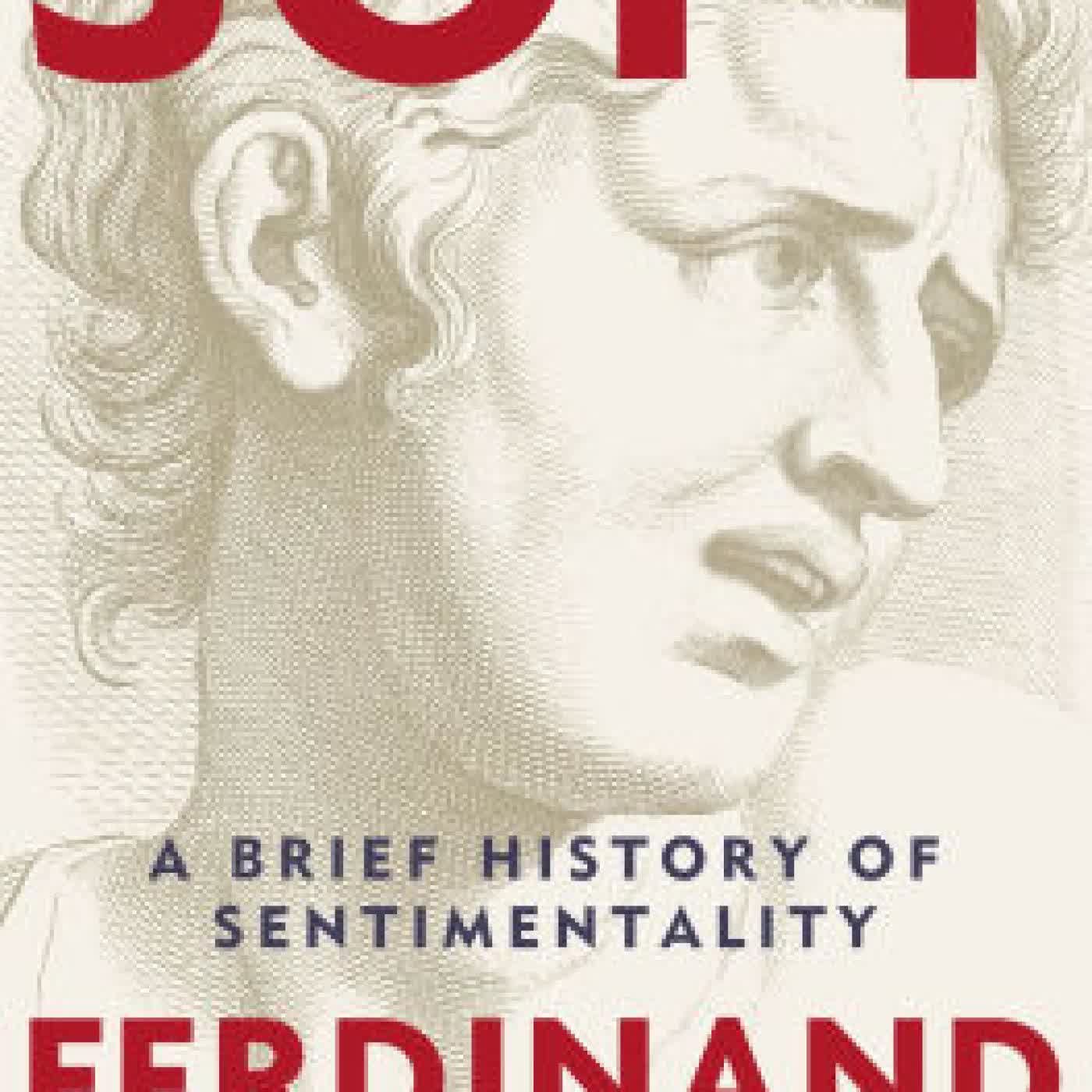 Read online: Soft: A Brief History of Sentimentality by Ferdinand Mount