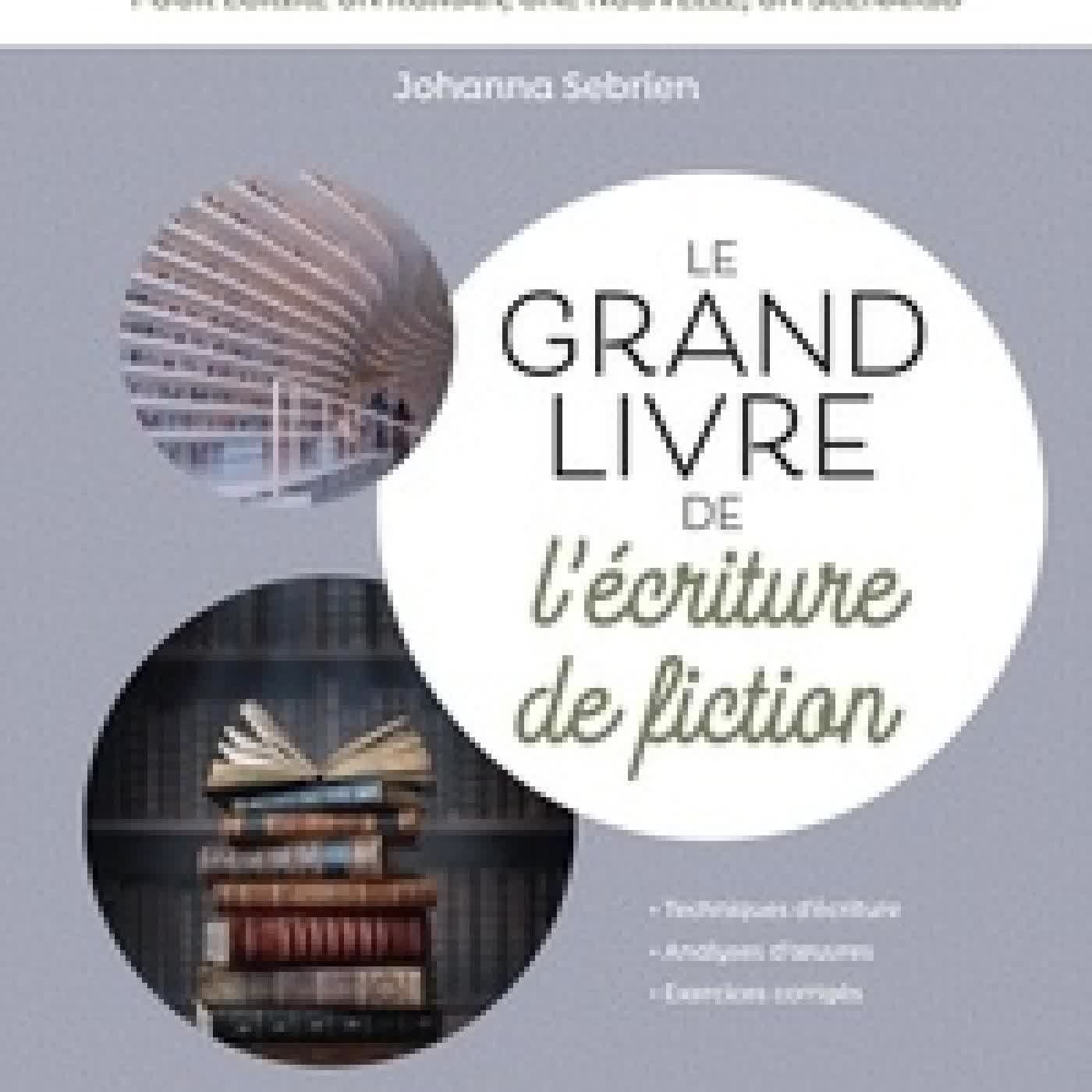 Lire en ligne : Le grand livre de l'écriture de fiction - Scénario, roman, nouvelle... Toutes les techniques pour écrire une histoire de A à Z