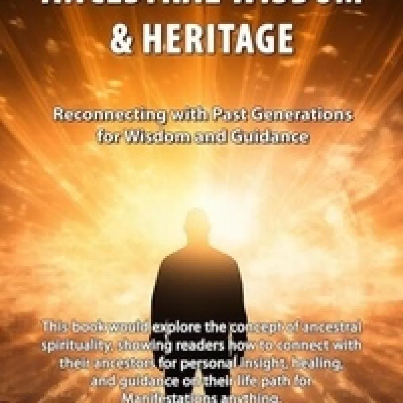 Télécharger Pdf Ancestral Wisdom & Heritage: Reconnecting with Past Generations for Wisdom and Guidance