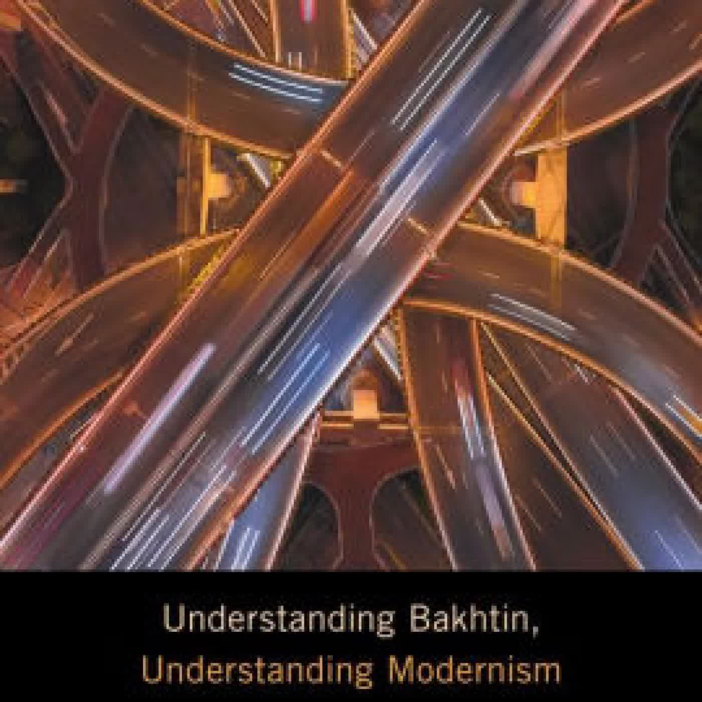 Read online: Understanding Bakhtin, Understanding Modernism by Philippe Birgy, Paul Ardoin, S. E. Gontarski, Laci Mattison