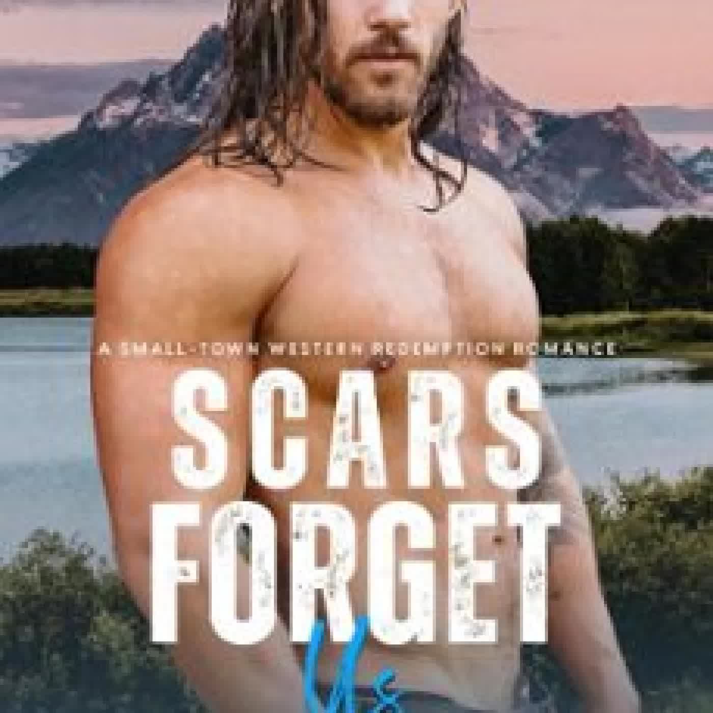SCARS FORGET US: A SMALL-TOWN WESTERN REDEMPTION ROMANCE GRETA ROSE WEST