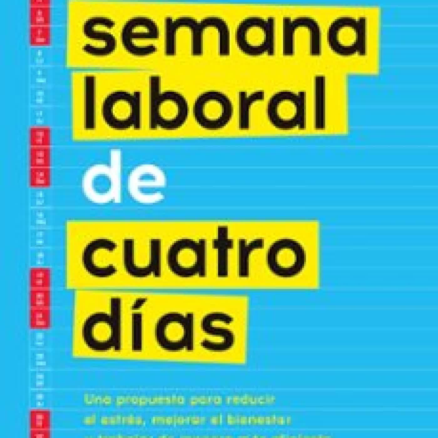 LA SEMANA LABORAL DE CUATRO DÍAS Juliet B. Schor