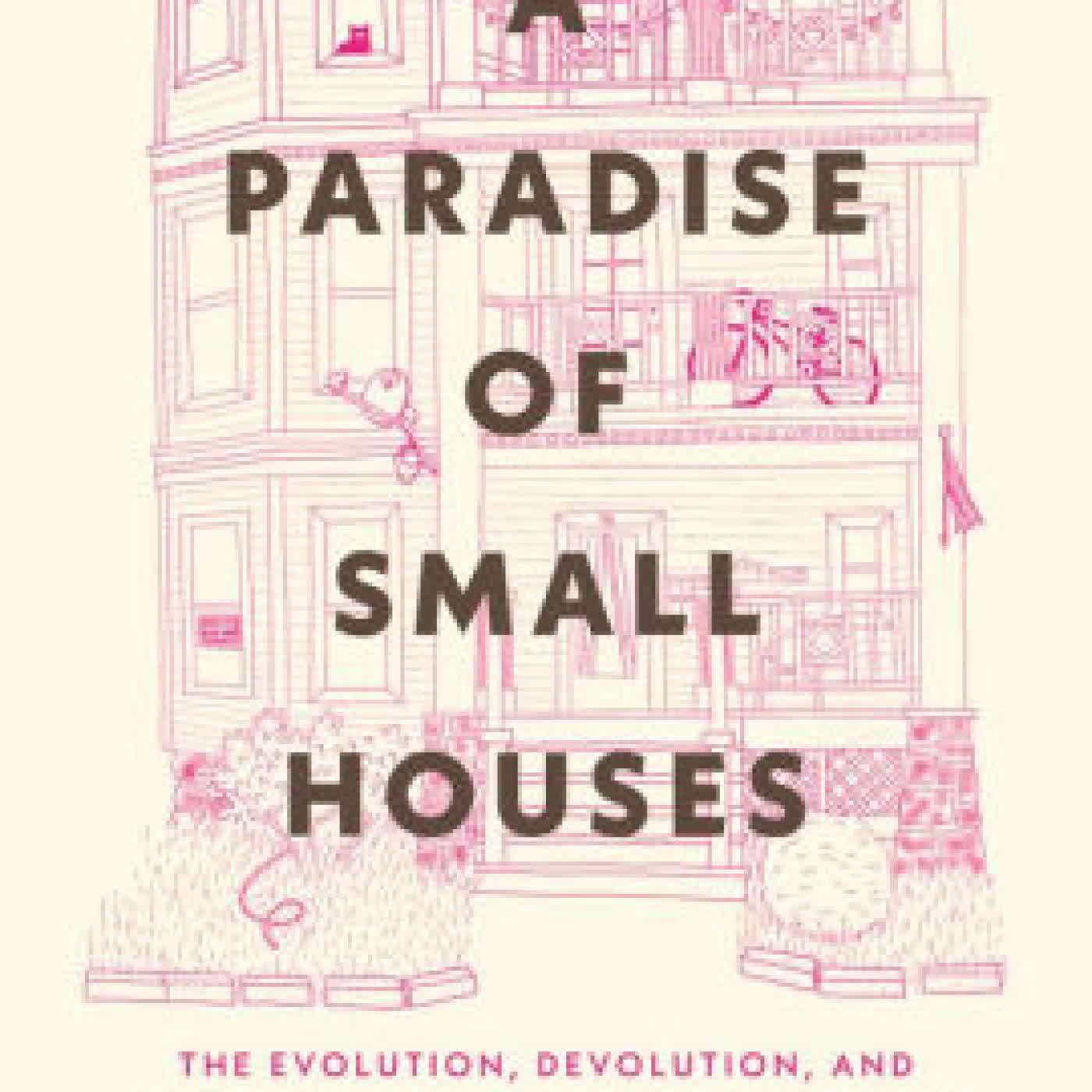 A Paradise of Small Houses: The Evolution, Devolution, and Potential Rebirth of Urban Housing by Max Podemski on Iphone New Format
