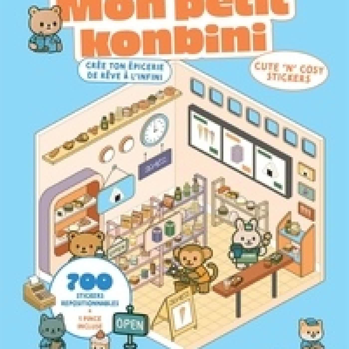 Télécharger Pdf Mon petit konbini - Créer ton épicerie de rêve à l'infini. Avec 700 stickers repositionnables et 1 pince