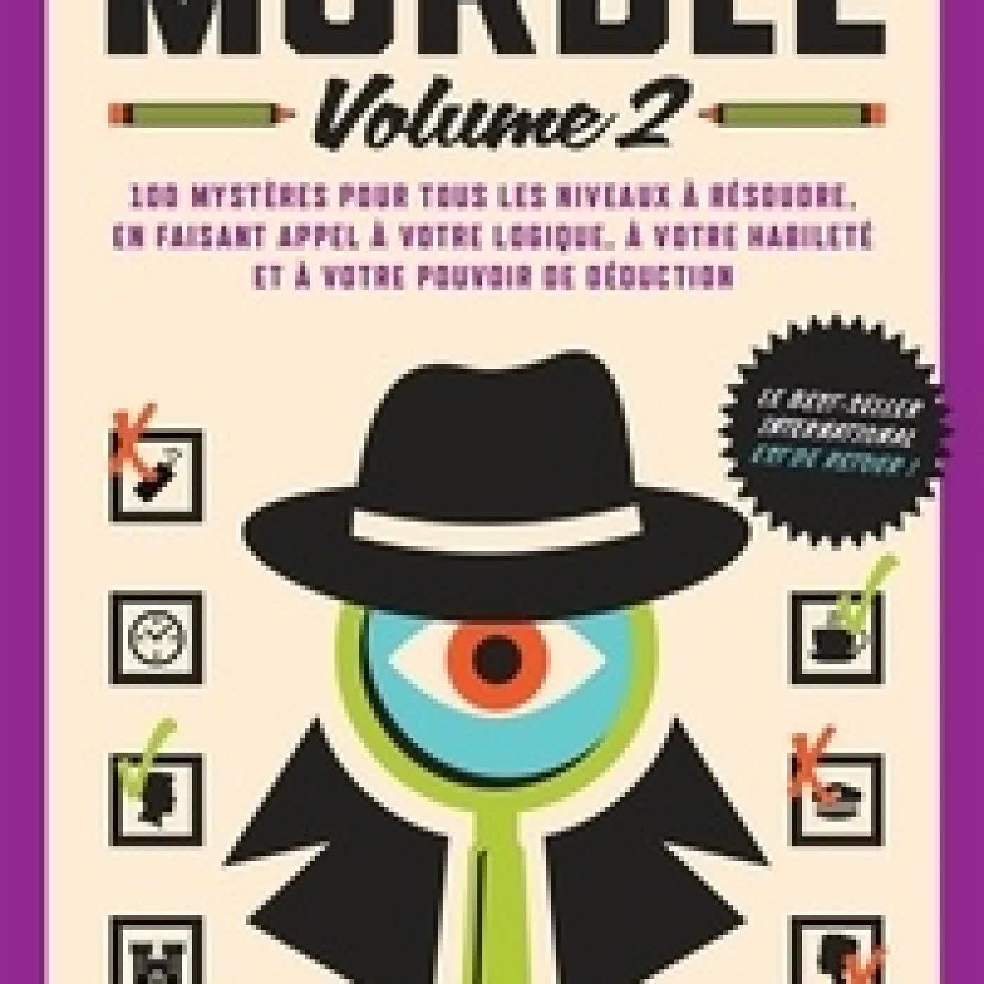 Télécharger Pdf Murdle - Volume 2, 100 mystères pour tous les niveaux à résoudre, en faisant appel à votre logique, à votre habileté et à votre pouvoir de déduction