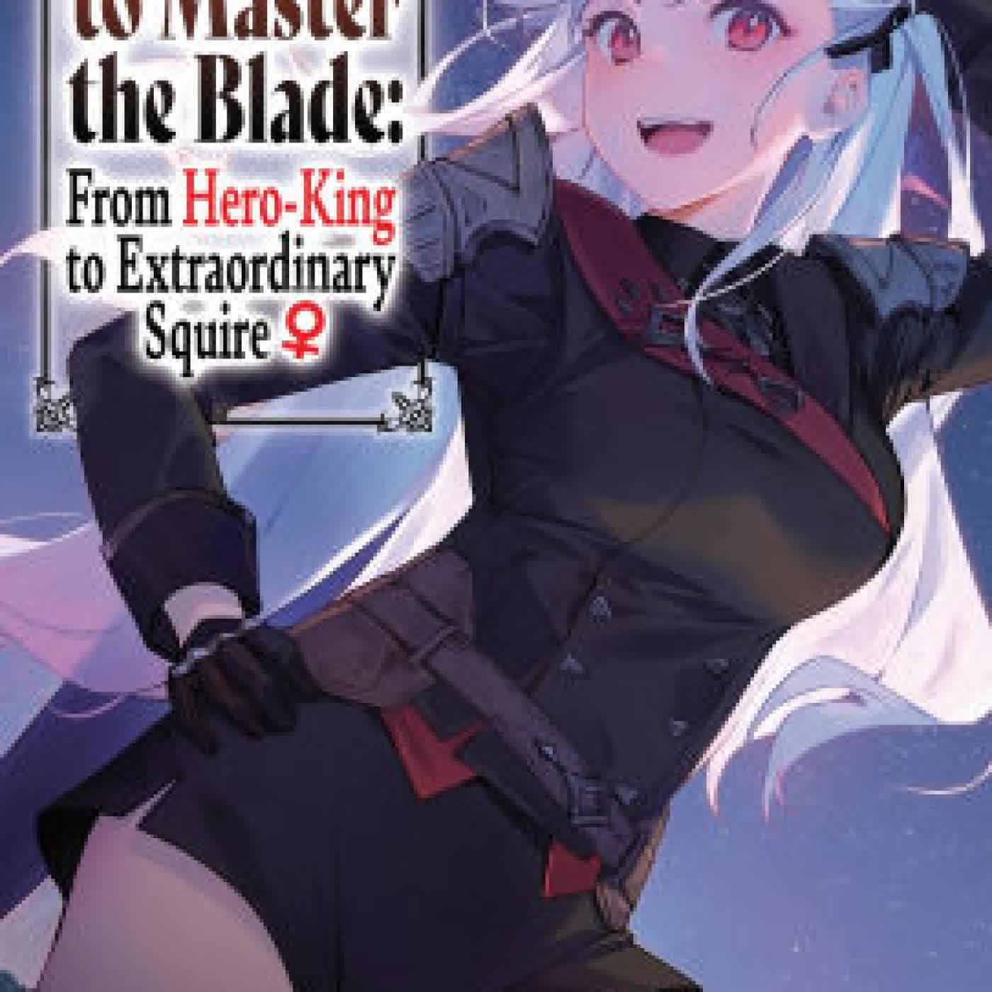 Read online: Reborn to Master the Blade: From Hero-King to Extraordinary Squire?, Vol. 7 (light novel) by Hayaken, Nagu, Carly Smith, Mike Langwiser