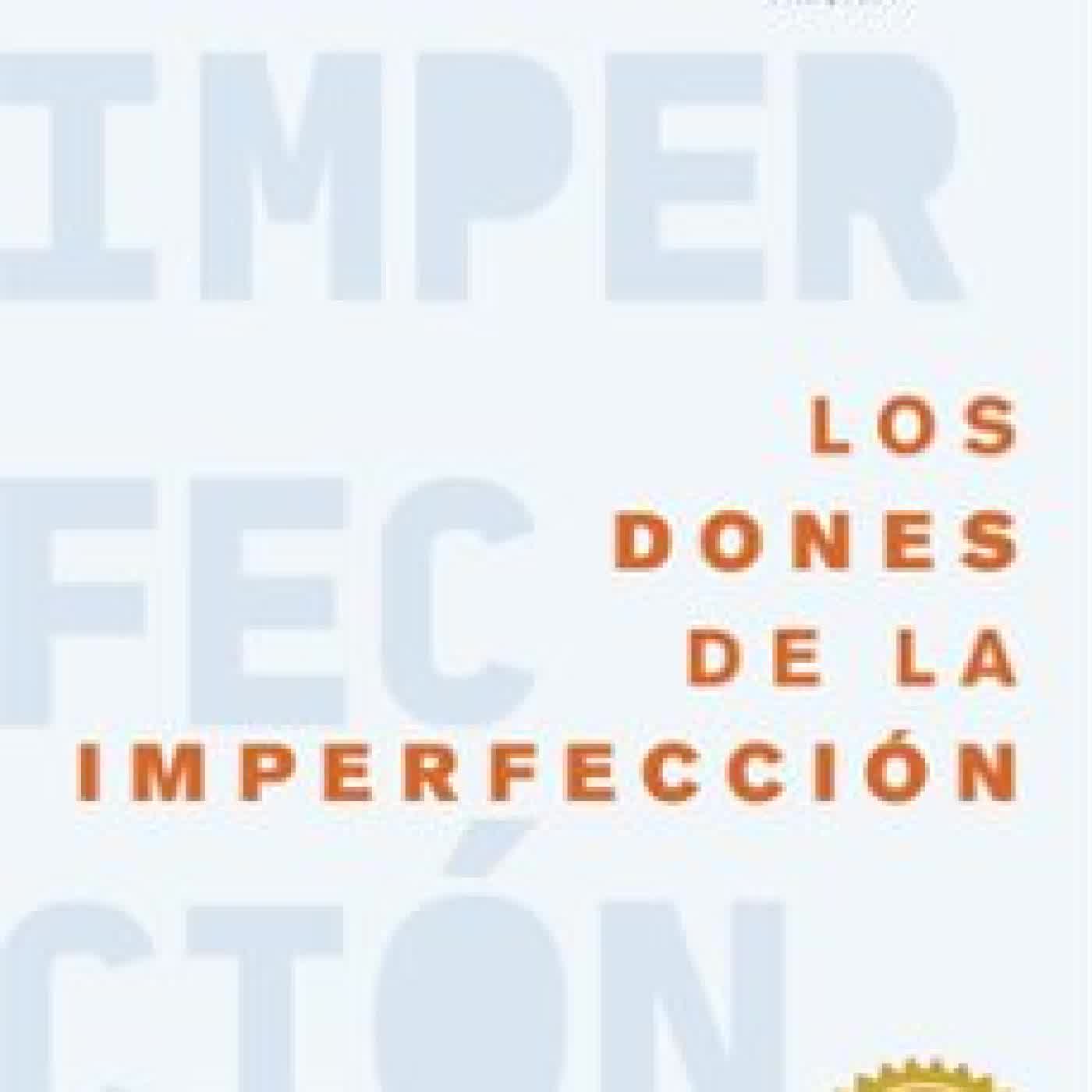 LOS DONES DE LA IMPERFECCIÓN Brené Brown