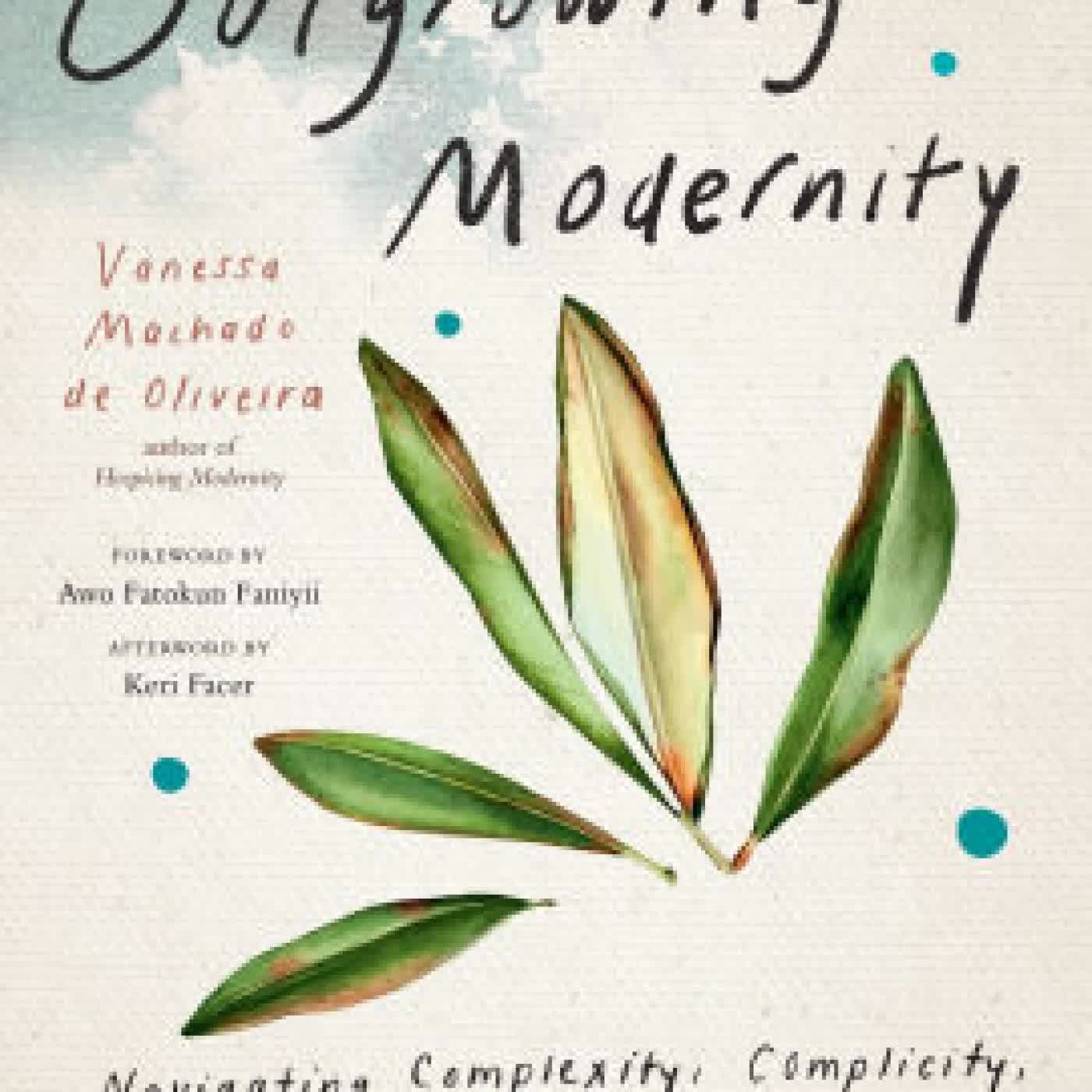 Outgrowing Modernity: Navigating Complexity, Complicity, and Collapse with Accountability and Compassion by Vanessa Machado de Oliveira, Awo Fatokun Faniyii, Keri Facer on Iphone New Format