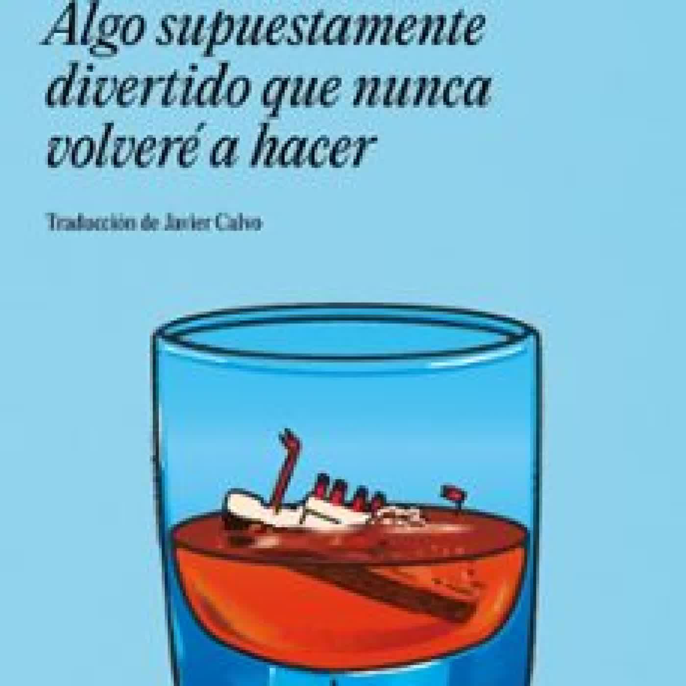 ALGO SUPUESTAMENTE DIVERTIDO QUE NUNCA VOLVERE A HACER David Foster Wallace