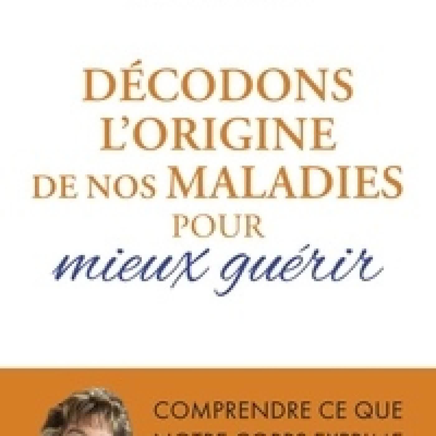 Télécharger Pdf Décodons l'origine de nos maladies pour mieux guérir