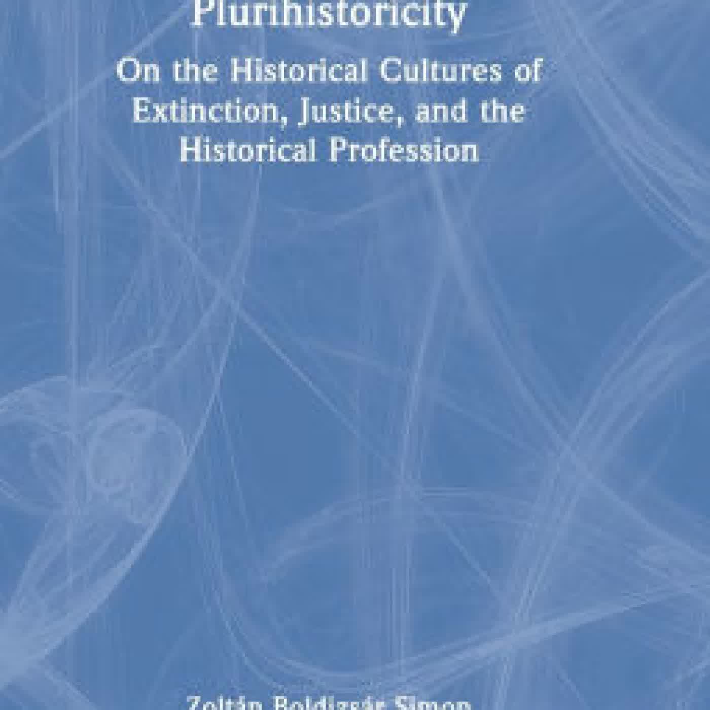 Plurihistoricity: On the Historical Cultures of Extinction, Justice, and the Historical Profession by Zoltán Boldizsár Simon on Iphone New Format