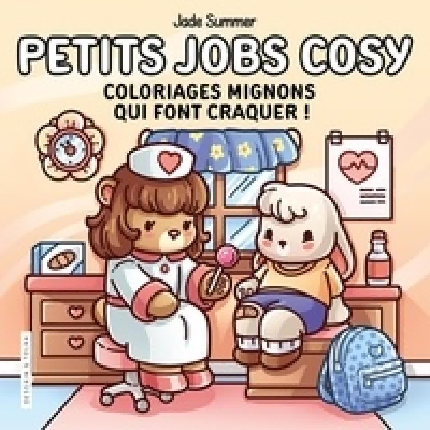 Télécharger Pdf Petits jobs cosy. Coloriages mignons qui font craquer !