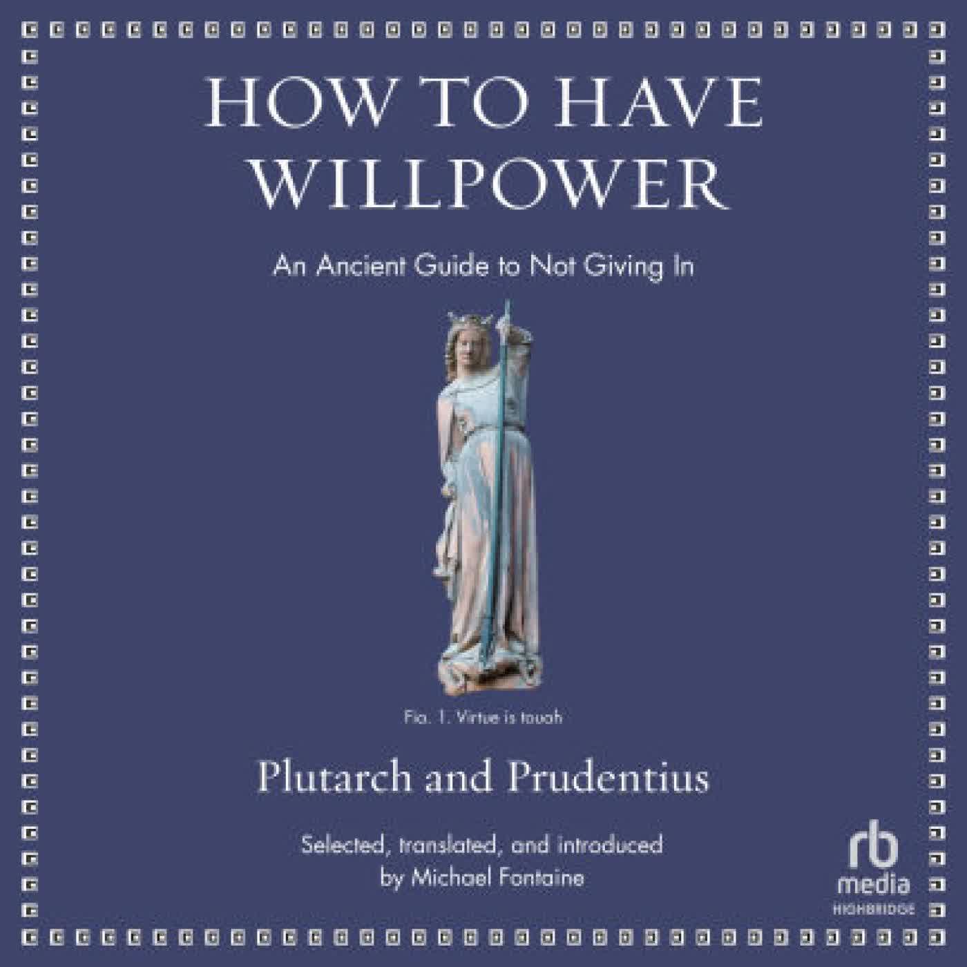 Read online: How to Have Willpower: An Ancient Guide to Not Giving In by Plutarch, Prudentius, Roger Clark