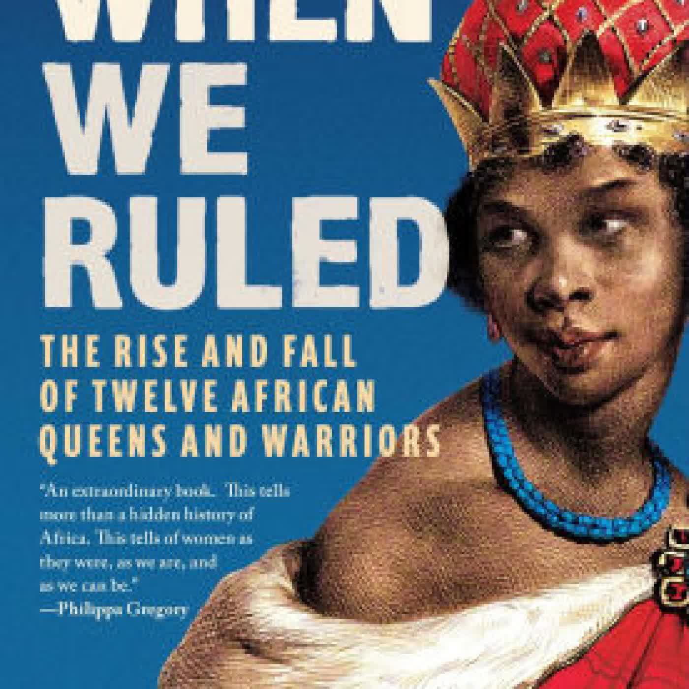 Read online: When We Ruled: The Rise and Fall of Twelve African Queens and Warriors by Paula Akpan