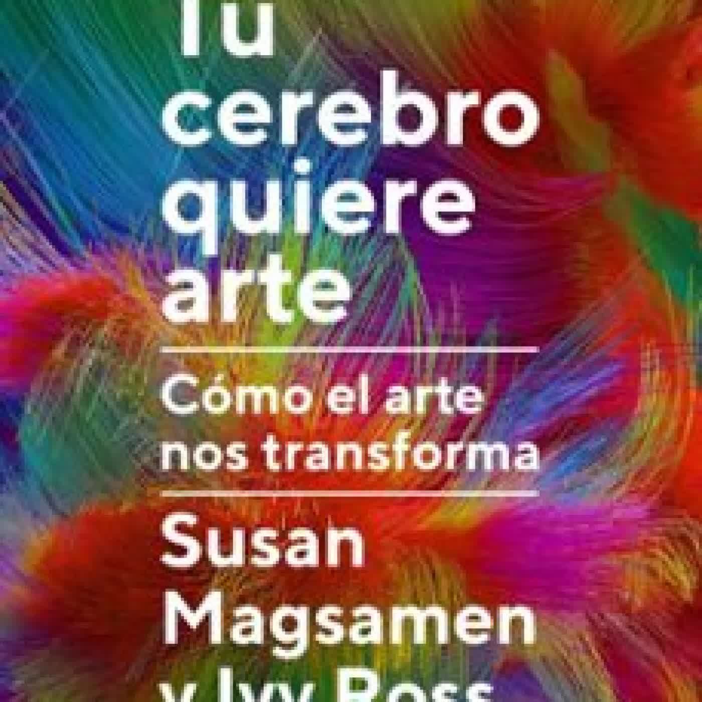 TU CEREBRO QUIERE ARTE SUSAN MAGSAMEN, IVY ROSS