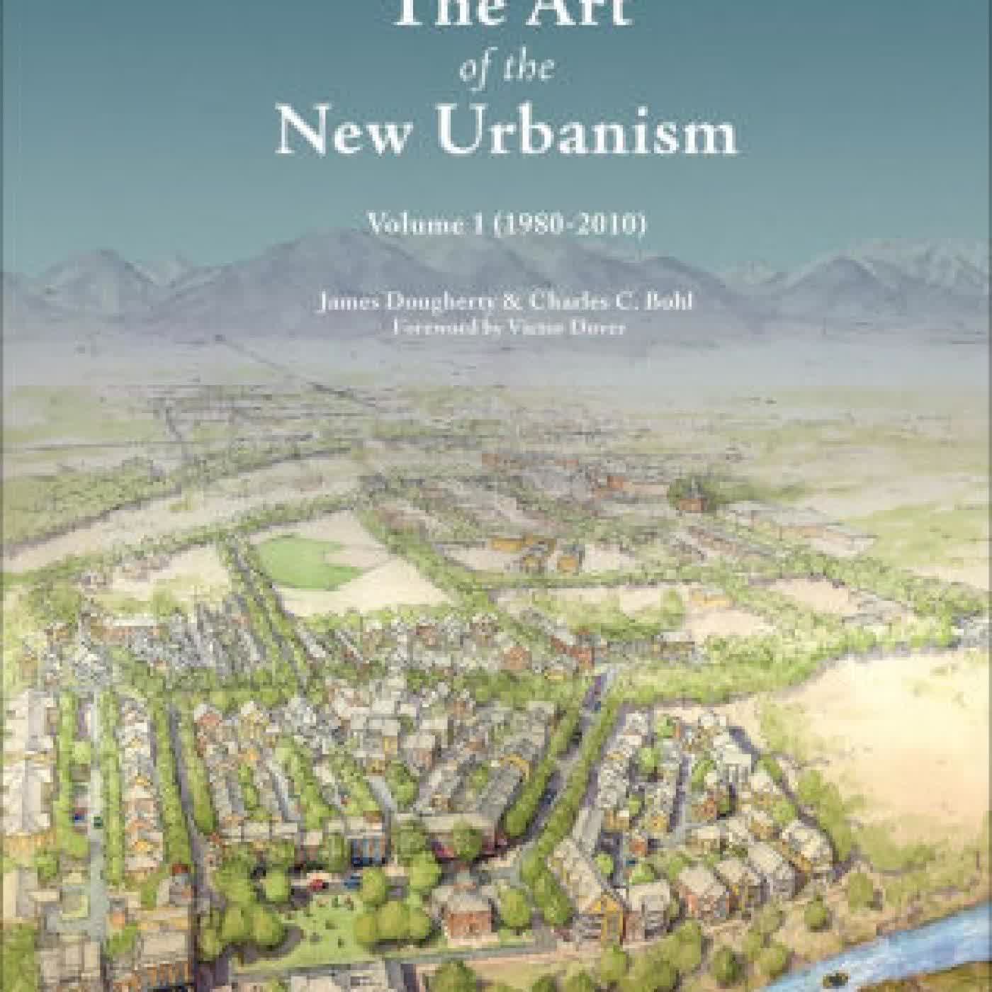 Read online: The Art of the New Urbanism, Volume 1: (1980 - 2010) by James Dougherty, Charles C. Bohl, Victor Dover