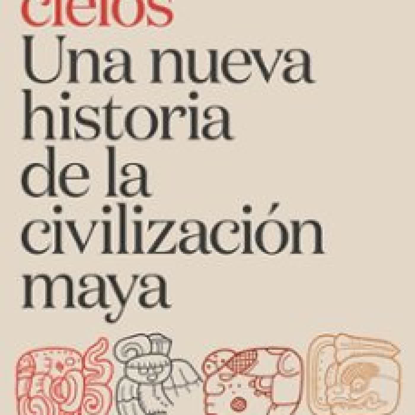 LOS CUATRO CIELOS. UNA NUEVA HISTORIA DE LA CIVILIZACIÓN MAYA DAVID STUART