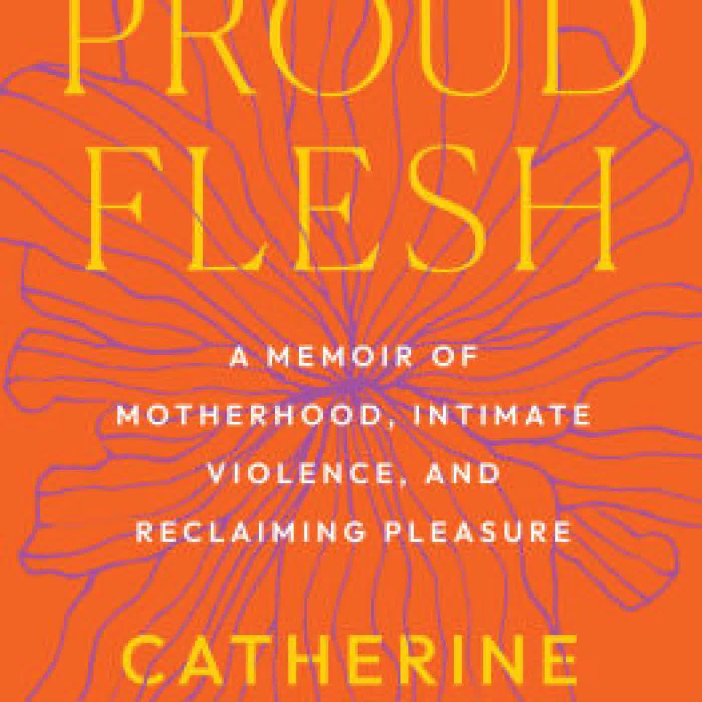 Proud Flesh: A Memoir of Motherhood, Intimate Violence, and Reclaiming Pleasure by Catherine Simone Gray on Iphone New Format