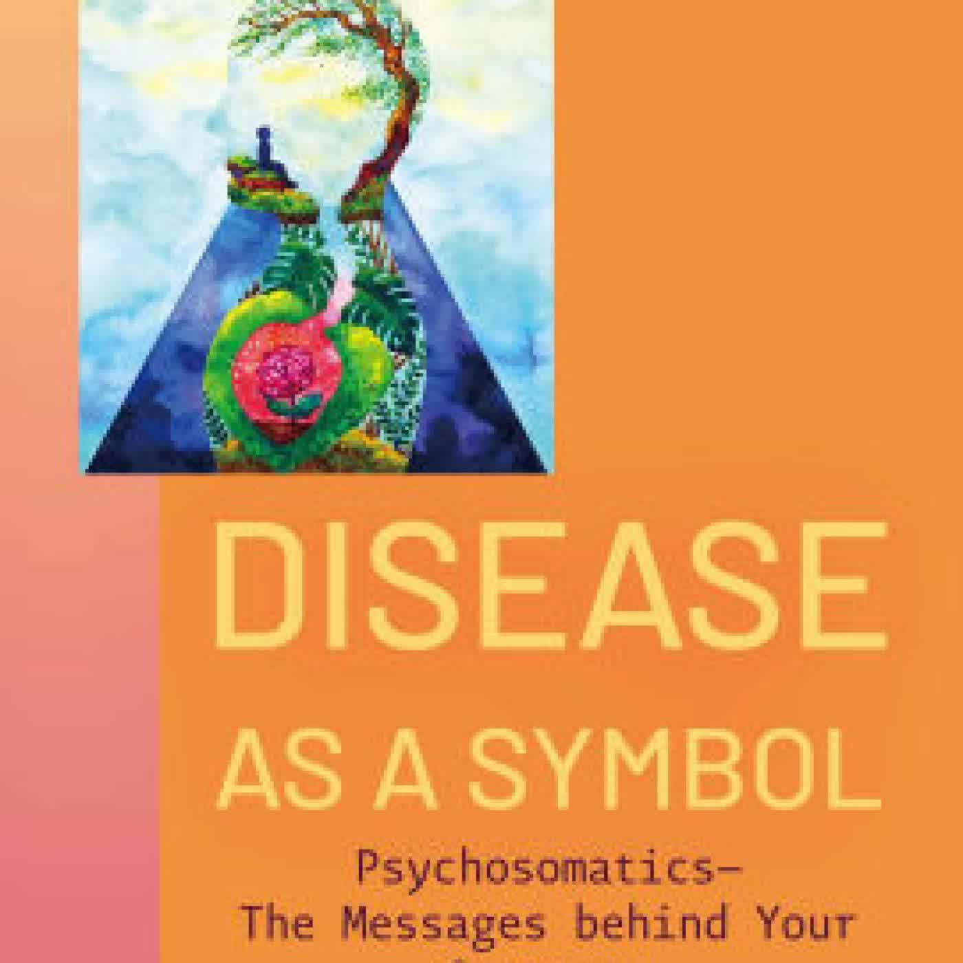 Read online: Disease as a Symbol: Psychosomatics - The Messages behind Your Symptoms by Ruediger Dahlke, Simone Duxbery