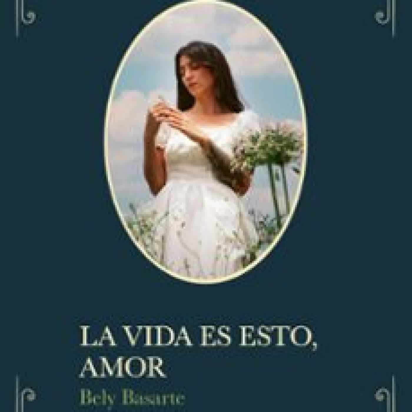 LA VIDA ES ESTO, AMOR Bely Basarte